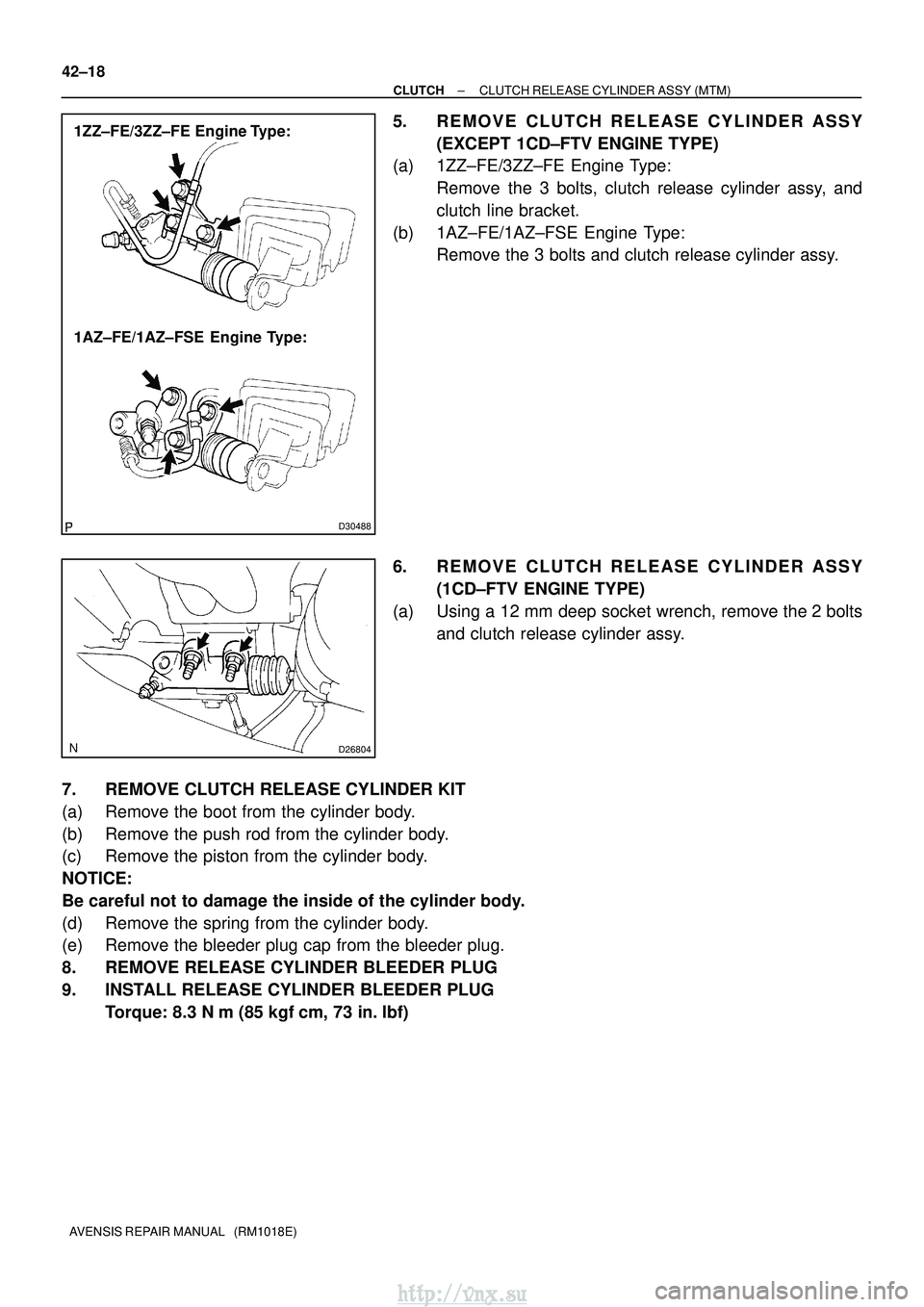 TOYOTA AVENSIS 2003 Service Repair Manual D30488
1ZZ±FE/3ZZ±FE Engine Type:
1AZ±FE/1AZ±FSE Engine Type:
D26804
42±18
±
CLUTCH CLUTCH RELEASE CYLINDER ASSY (MTM)
AVENSIS REPAIR MANUAL (RM1018E)
5. REMOVE CLUTCH RELEASE CYLINDER ASSY TOYOTA AVENSIS 2003 Service Repair Manual D30488
1ZZ±FE/3ZZ±FE Engine Type:
1AZ±FE/1AZ±FSE Engine Type:
D26804
42±18
±
CLUTCH CLUTCH RELEASE CYLINDER ASSY (MTM)
AVENSIS REPAIR MANUAL (RM1018E)
5. REMOVE CLUTCH RELEASE CYLINDER ASSY