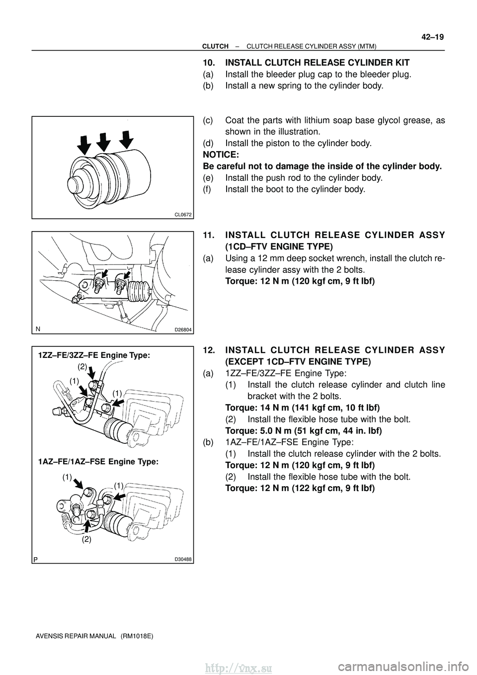 TOYOTA AVENSIS 2003 Service Repair Manual CL0672
D26804
D30488
1ZZ±FE/3ZZ±FE Engine Type:
1AZ±FE/1AZ±FSE Engine Type:(1)
(1)
(1) (1)
(2)
(2)
±
CLUTCH CLUTCH RELEASE CYLINDER ASSY (MTM)
42±19
AVENSIS REPAIR MANUAL (RM1018E)
10. INSTA TOYOTA AVENSIS 2003 Service Repair Manual CL0672
D26804
D30488
1ZZ±FE/3ZZ±FE Engine Type:
1AZ±FE/1AZ±FSE Engine Type:(1)
(1)
(1) (1)
(2)
(2)
±
CLUTCH CLUTCH RELEASE CYLINDER ASSY (MTM)
42±19
AVENSIS REPAIR MANUAL (RM1018E)
10. INSTA