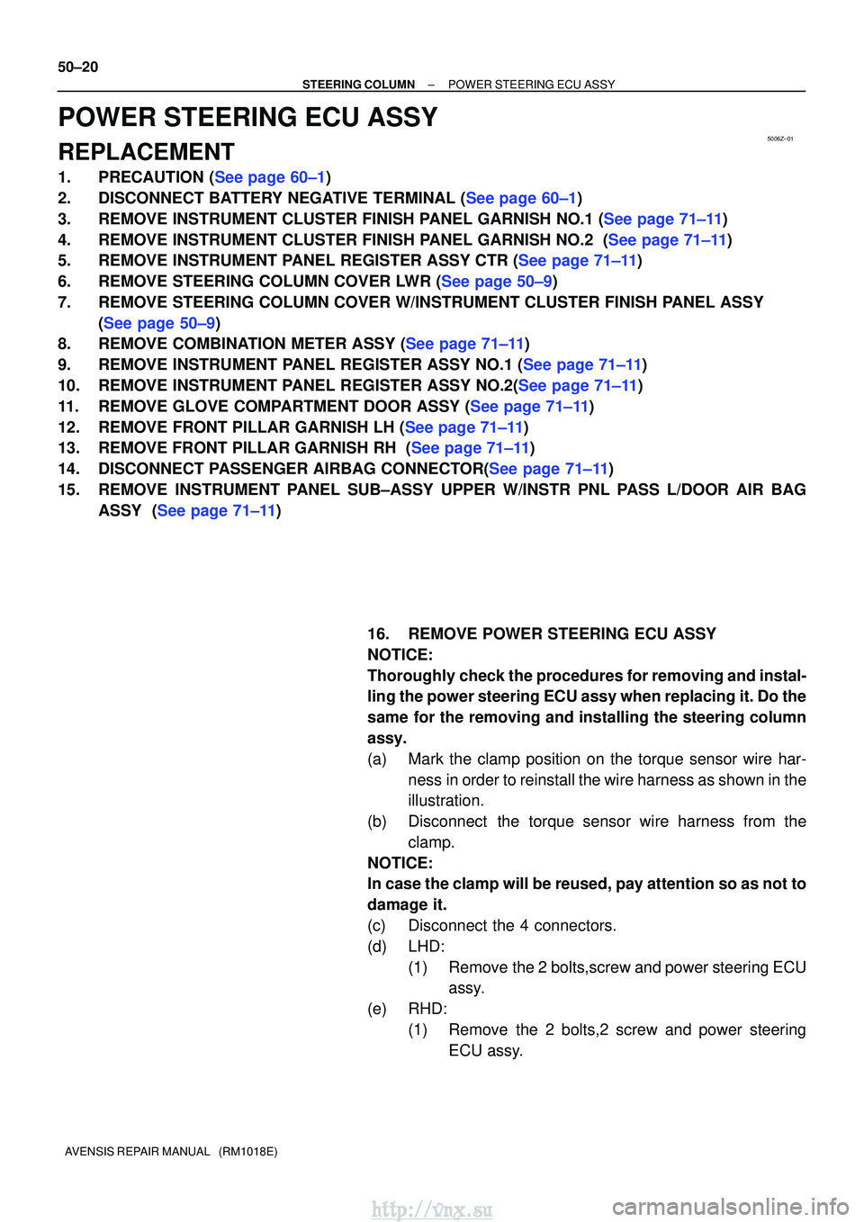 TOYOTA AVENSIS 2003 Service Repair Manual 5006Z±01
50±20
±
STEERING COLUMN POWER STEERING ECU ASSY
AVENSIS REPAIR MANUAL (RM1018E)
POWER STEERING ECU ASSY
REPLACEMENT
1.PRECAUTION (See page 60±1)
2.DISCONNECT BATTERY NEGATIVE TERMINAL ( TOYOTA AVENSIS 2003 Service Repair Manual 5006Z±01
50±20
±
STEERING COLUMN POWER STEERING ECU ASSY
AVENSIS REPAIR MANUAL (RM1018E)
POWER STEERING ECU ASSY
REPLACEMENT
1.PRECAUTION (See page 60±1)
2.DISCONNECT BATTERY NEGATIVE TERMINAL (