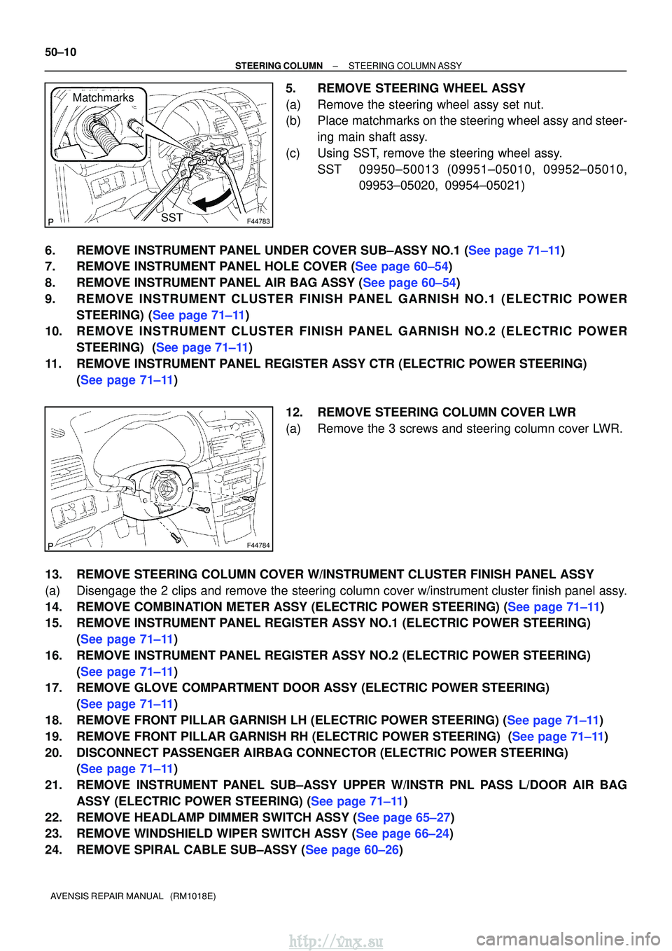 TOYOTA AVENSIS 2003 Service Repair Manual F44783
MatchmarksSST
F44784
50±10
±
STEERING COLUMN STEERING COLUMN ASSY
AVENSIS REPAIR MANUAL (RM1018E)
5. REMOVE STEERING WHEEL ASSY
(a) Remove the steering wheel assy set nut.
(b) Place matchma TOYOTA AVENSIS 2003 Service Repair Manual F44783
MatchmarksSST
F44784
50±10
±
STEERING COLUMN STEERING COLUMN ASSY
AVENSIS REPAIR MANUAL (RM1018E)
5. REMOVE STEERING WHEEL ASSY
(a) Remove the steering wheel assy set nut.
(b) Place matchma