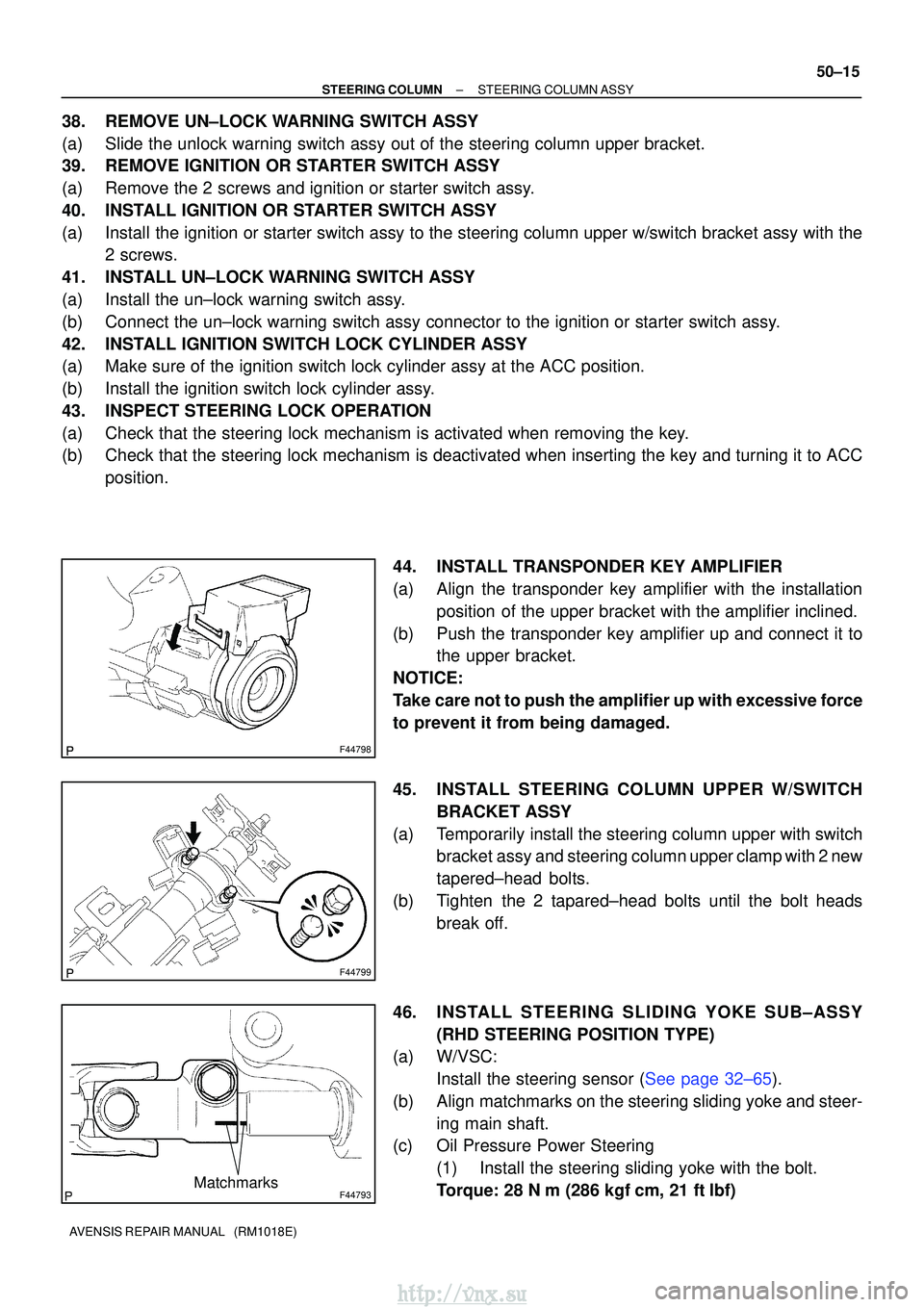 TOYOTA AVENSIS 2003 Service Repair Manual F44798
F44799
F44793Matchmarks
±
STEERING COLUMN STEERING COLUMN ASSY
50±15
AVENSIS REPAIR MANUAL (RM1018E)
38. REMOVE UN±LOCK WARNING SWITCH ASSY
(a) Slide the unlock warning switch assy out of TOYOTA AVENSIS 2003 Service Repair Manual F44798
F44799
F44793Matchmarks
±
STEERING COLUMN STEERING COLUMN ASSY
50±15
AVENSIS REPAIR MANUAL (RM1018E)
38. REMOVE UN±LOCK WARNING SWITCH ASSY
(a) Slide the unlock warning switch assy out of
