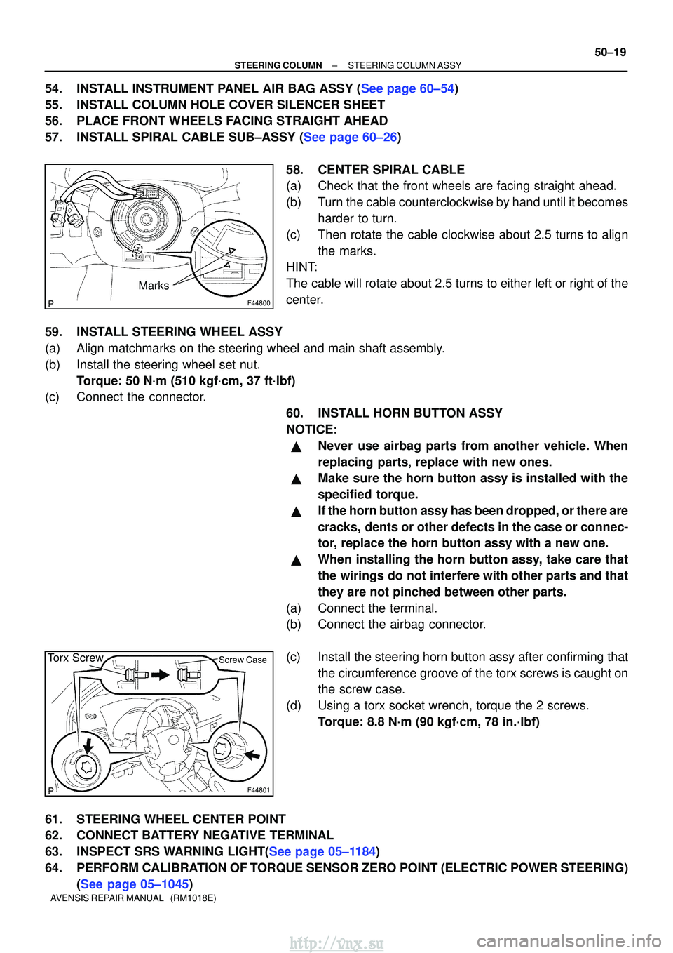 TOYOTA AVENSIS 2003 Service Repair Manual F44800
Marks
F44801
Torx ScrewScrew Case
±
STEERING COLUMN STEERING COLUMN ASSY
50±19
AVENSIS REPAIR MANUAL (RM1018E)
54.INSTALL INSTRUMENT PANEL AIR BAG ASSY (See page 60±54)
55. INSTALL COLUMN TOYOTA AVENSIS 2003 Service Repair Manual F44800
Marks
F44801
Torx ScrewScrew Case
±
STEERING COLUMN STEERING COLUMN ASSY
50±19
AVENSIS REPAIR MANUAL (RM1018E)
54.INSTALL INSTRUMENT PANEL AIR BAG ASSY (See page 60±54)
55. INSTALL COLUMN
