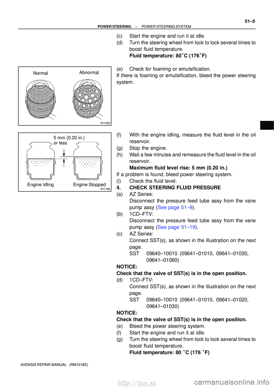 TOYOTA AVENSIS 2003 Service Repair Manual R11229
NormalAbnormal
R11786Engine Idling Engine Stopped5 mm (0.20 in.)
or less
±
POWER STEERING POWER STEERING SYSTEM
51±5
AVENSIS REPAIR MANUAL (RM1018E)
(c) Start the engine and run it at idle. TOYOTA AVENSIS 2003 Service Repair Manual R11229
NormalAbnormal
R11786Engine Idling Engine Stopped5 mm (0.20 in.)
or less
±
POWER STEERING POWER STEERING SYSTEM
51±5
AVENSIS REPAIR MANUAL (RM1018E)
(c) Start the engine and run it at idle.