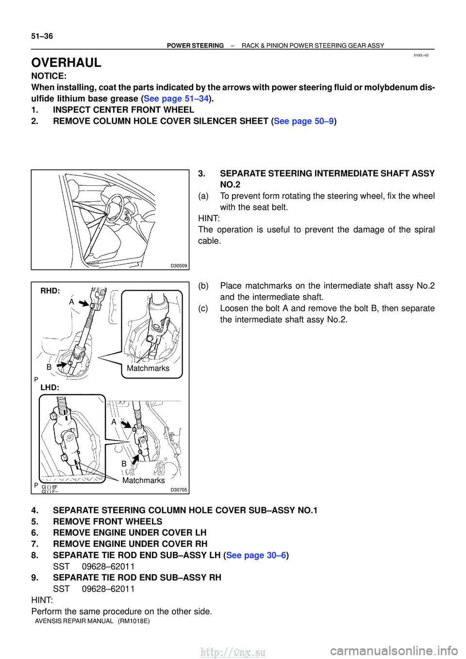 TOYOTA AVENSIS 2003 Service Repair Manual 510DL±02
D30509
D30705
LHD:
A
B
RHD:
Matchmarks
Matchmarks
A
B
51±36
±
POWER STEERING RACK & PINION POWER STEERING GEAR ASSY
AVENSIS REPAIR MANUAL (RM1018E)
OVERHAUL
NOTICE:
When in TOYOTA AVENSIS 2003 Service Repair Manual 510DL±02
D30509
D30705
LHD:
A
B
RHD:
Matchmarks
Matchmarks
A
B
51±36
±
POWER STEERING RACK & PINION POWER STEERING GEAR ASSY
AVENSIS REPAIR MANUAL (RM1018E)
OVERHAUL
NOTICE:
When in