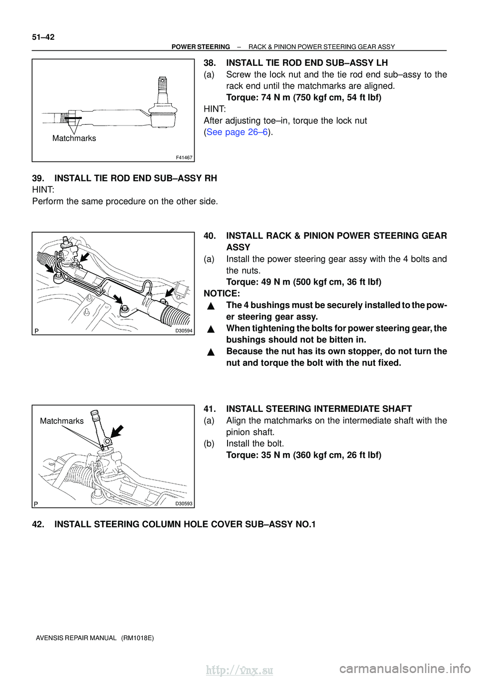 TOYOTA AVENSIS 2003 Service Repair Manual F41467
Matchmarks
D30594
D30593
Matchmarks
51±42
±
POWER STEERING RACK & PINION POWER STEERING GEAR ASSY
AVENSIS REPAIR MANUAL (RM1018E)
38. INSTALL TIE ROD END SUB±ASSY LH
(a) Screw the lock nut TOYOTA AVENSIS 2003 Service Repair Manual F41467
Matchmarks
D30594
D30593
Matchmarks
51±42
±
POWER STEERING RACK & PINION POWER STEERING GEAR ASSY
AVENSIS REPAIR MANUAL (RM1018E)
38. INSTALL TIE ROD END SUB±ASSY LH
(a) Screw the lock nut