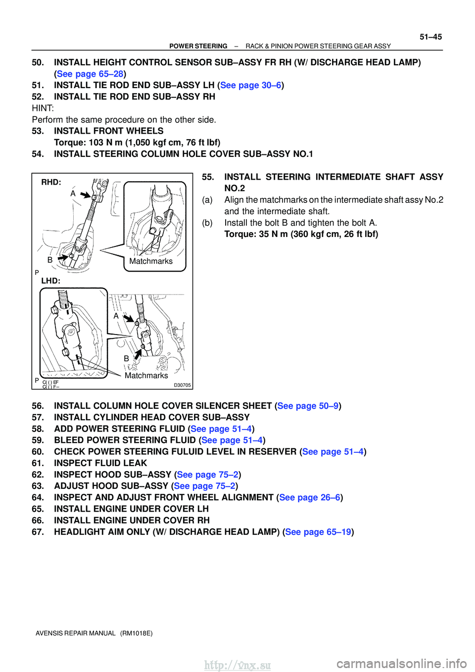 TOYOTA AVENSIS 2003 Service Repair Manual
D30705
LHD:
A
B
RHD:
Matchmarks
Matchmarks
A
B
±
POWER STEERING RACK & PINION POWER STEERING GEAR ASSY
51±45
AVENSIS REPAIR MANUAL (RM1018E)
50. INSTALL HEIGHT CONTROL SENSOR SUB±ASS TOYOTA AVENSIS 2003 Service Repair Manual
D30705
LHD:
A
B
RHD:
Matchmarks
Matchmarks
A
B
±
POWER STEERING RACK & PINION POWER STEERING GEAR ASSY
51±45
AVENSIS REPAIR MANUAL (RM1018E)
50. INSTALL HEIGHT CONTROL SENSOR SUB±ASS