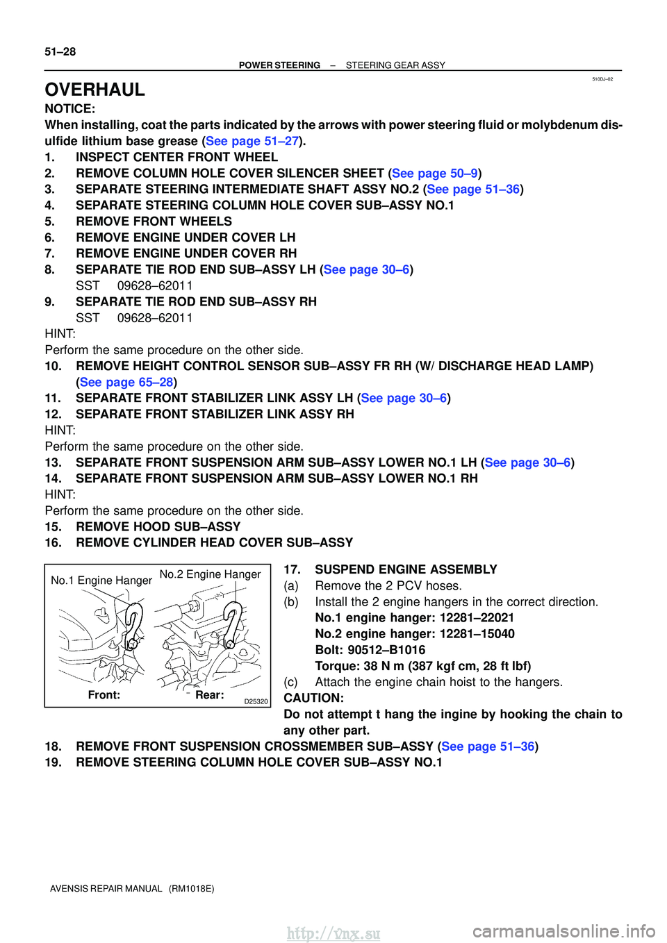 TOYOTA AVENSIS 2003 Service Repair Manual 510DJ±02
D25320
No.1 Engine HangerNo.2 Engine Hanger
Front:Rear:
51±28
±
POWER STEERING STEERING GEAR ASSY
AVENSIS REPAIR MANUAL (RM1018E)
OVERHAUL
NOTICE:
When installing, coat the parts indicat TOYOTA AVENSIS 2003 Service Repair Manual 510DJ±02
D25320
No.1 Engine HangerNo.2 Engine Hanger
Front:Rear:
51±28
±
POWER STEERING STEERING GEAR ASSY
AVENSIS REPAIR MANUAL (RM1018E)
OVERHAUL
NOTICE:
When installing, coat the parts indicat