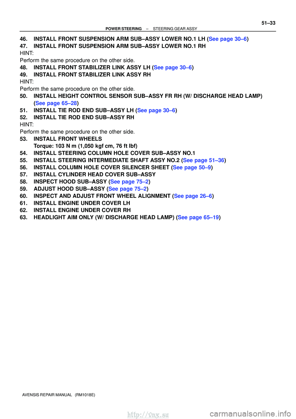 TOYOTA AVENSIS 2003 Service Repair Manual ±
POWER STEERING STEERING GEAR ASSY
51±33
AVENSIS REPAIR MANUAL (RM1018E)
46.INSTALL FRONT SUSPENSION ARM SUB±ASSY LOWER NO.1 LH (See page 30±6)
47. INSTALL FRONT SUSPENSION ARM SUB±ASSY LOWER TOYOTA AVENSIS 2003 Service Repair Manual ±
POWER STEERING STEERING GEAR ASSY
51±33
AVENSIS REPAIR MANUAL (RM1018E)
46.INSTALL FRONT SUSPENSION ARM SUB±ASSY LOWER NO.1 LH (See page 30±6)
47. INSTALL FRONT SUSPENSION ARM SUB±ASSY LOWER