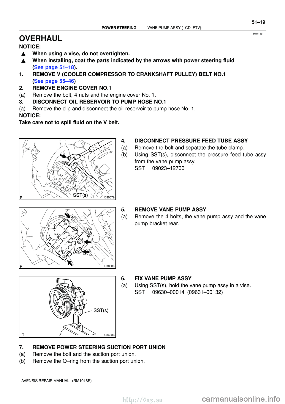 TOYOTA AVENSIS 2003 Service Repair Manual 510DH±02
D30579SST(s)
D30580
C84636
SST(s)
±
POWER STEERING VANE PUMP ASSY (1CD±FTV)
51±19
AVENSIS REPAIR MANUAL (RM1018E)
OVERHAUL
NOTICE:
When using a vise, do not overtighten.
When installi TOYOTA AVENSIS 2003 Service Repair Manual 510DH±02
D30579SST(s)
D30580
C84636
SST(s)
±
POWER STEERING VANE PUMP ASSY (1CD±FTV)
51±19
AVENSIS REPAIR MANUAL (RM1018E)
OVERHAUL
NOTICE:
When using a vise, do not overtighten.
When installi