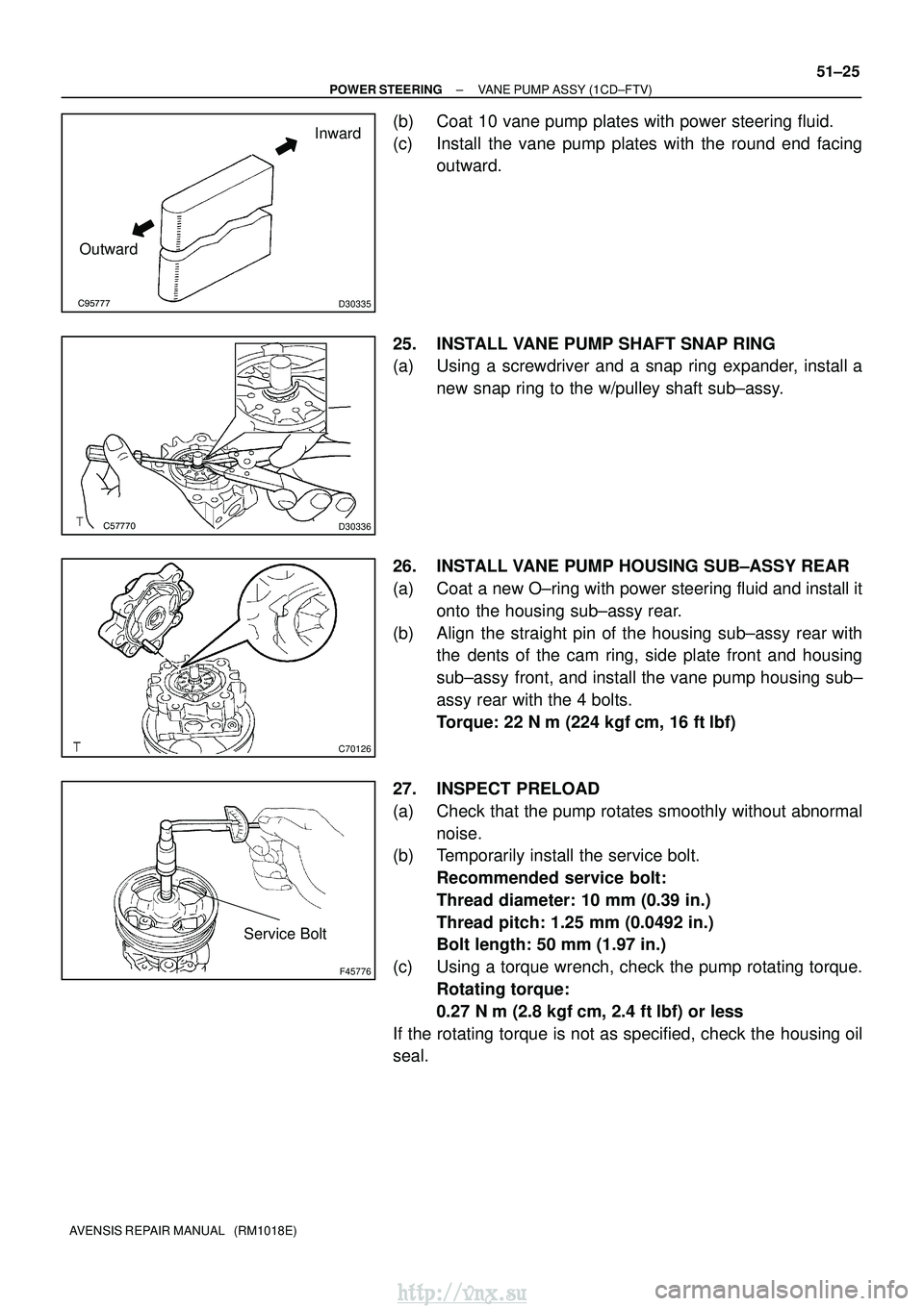 TOYOTA AVENSIS 2003 Service Repair Manual D30335
Inward
Outward
D30336
C70126
F45776
Service Bolt
±
POWER STEERING VANE PUMP ASSY (1CD±FTV)
51±25
AVENSIS REPAIR MANUAL (RM1018E)
(b) Coat 10 vane pump plates with power steerin TOYOTA AVENSIS 2003 Service Repair Manual D30335
Inward
Outward
D30336
C70126
F45776
Service Bolt
±
POWER STEERING VANE PUMP ASSY (1CD±FTV)
51±25
AVENSIS REPAIR MANUAL (RM1018E)
(b) Coat 10 vane pump plates with power steerin