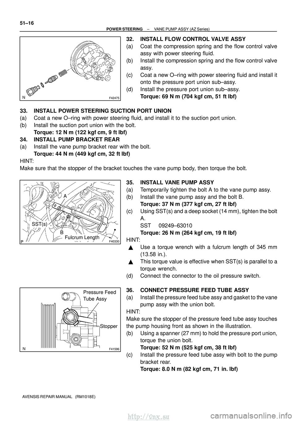 TOYOTA AVENSIS 2003 Service Repair Manual F42475
F40330
A
SST(s)
BFulcrum Length
F41596
Pressure Feed
Tube Assy
Stopper
51±16
±
POWER STEERING VANE PUMP ASSY (AZ Series)
AVENSIS REPAIR MANUAL (RM1018E)
32. INSTALL FLOW CONTROL VALVE ASSY TOYOTA AVENSIS 2003 Service Repair Manual F42475
F40330
A
SST(s)
BFulcrum Length
F41596
Pressure Feed
Tube Assy
Stopper
51±16
±
POWER STEERING VANE PUMP ASSY (AZ Series)
AVENSIS REPAIR MANUAL (RM1018E)
32. INSTALL FLOW CONTROL VALVE ASSY