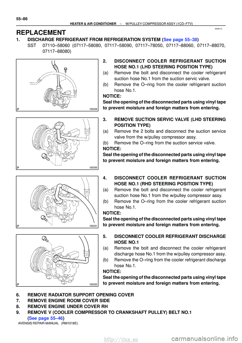 TOYOTA AVENSIS 2003 Service Repair Manual 550Z6±01
I35329
I35330
I35331
I35332
55±86
±
HEATER & AIR CONDITIONER W/PULLEY COMPRESSOR ASSY (1CD±FTV)
AVENSIS REPAIR MANUAL (RM1018E)
REPLACEMENT
1.DISCHARGE REFRIGERANT FROM REFRIGERATION SY TOYOTA AVENSIS 2003 Service Repair Manual 550Z6±01
I35329
I35330
I35331
I35332
55±86
±
HEATER & AIR CONDITIONER W/PULLEY COMPRESSOR ASSY (1CD±FTV)
AVENSIS REPAIR MANUAL (RM1018E)
REPLACEMENT
1.DISCHARGE REFRIGERANT FROM REFRIGERATION SY