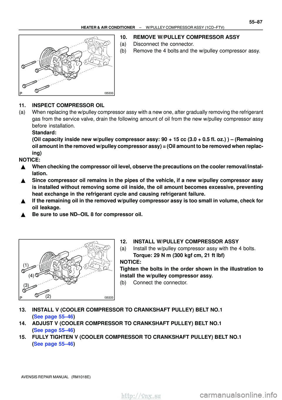 TOYOTA AVENSIS 2003 Service Repair Manual I35333
I35333
(1)(2)
(3)
(4)
±
HEATER & AIR CONDITIONER W/PULLEY COMPRESSOR ASSY (1CD±FTV)
55±87
AVENSIS REPAIR MANUAL (RM1018E)
10. REMOVE W/PULLEY COMPRESSOR ASSY
(a) Disconnect the connector.
TOYOTA AVENSIS 2003 Service Repair Manual I35333
I35333
(1)(2)
(3)
(4)
±
HEATER & AIR CONDITIONER W/PULLEY COMPRESSOR ASSY (1CD±FTV)
55±87
AVENSIS REPAIR MANUAL (RM1018E)
10. REMOVE W/PULLEY COMPRESSOR ASSY
(a) Disconnect the connector.