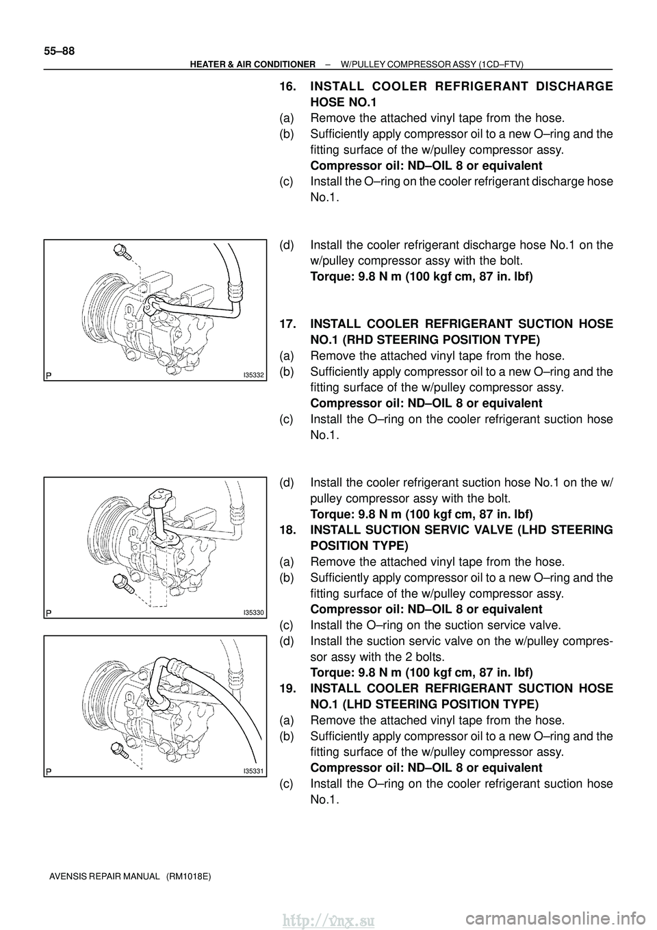 TOYOTA AVENSIS 2003 Service Repair Manual I35332
I35330
I35331
55±88
±
HEATER & AIR CONDITIONER W/PULLEY COMPRESSOR ASSY (1CD±FTV)
AVENSIS REPAIR MANUAL (RM1018E)
16. INSTALL COOLER REFRIGERANT DISCHARGE HOSE NO.1
(a) Remove the attached TOYOTA AVENSIS 2003 Service Repair Manual I35332
I35330
I35331
55±88
±
HEATER & AIR CONDITIONER W/PULLEY COMPRESSOR ASSY (1CD±FTV)
AVENSIS REPAIR MANUAL (RM1018E)
16. INSTALL COOLER REFRIGERANT DISCHARGE HOSE NO.1
(a) Remove the attached