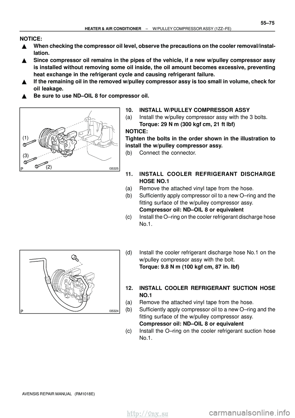 TOYOTA AVENSIS 2003 Service Repair Manual I35325
(1)(2)
(3)
I35324
±
HEATER & AIR CONDITIONER W/PULLEY COMPRESSOR ASSY (1ZZ±FE)
55±75
AVENSIS REPAIR MANUAL (RM1018E)
NOTICE:
When checking the compressor oil level, observe the precaution TOYOTA AVENSIS 2003 Service Repair Manual I35325
(1)(2)
(3)
I35324
±
HEATER & AIR CONDITIONER W/PULLEY COMPRESSOR ASSY (1ZZ±FE)
55±75
AVENSIS REPAIR MANUAL (RM1018E)
NOTICE:
When checking the compressor oil level, observe the precaution
