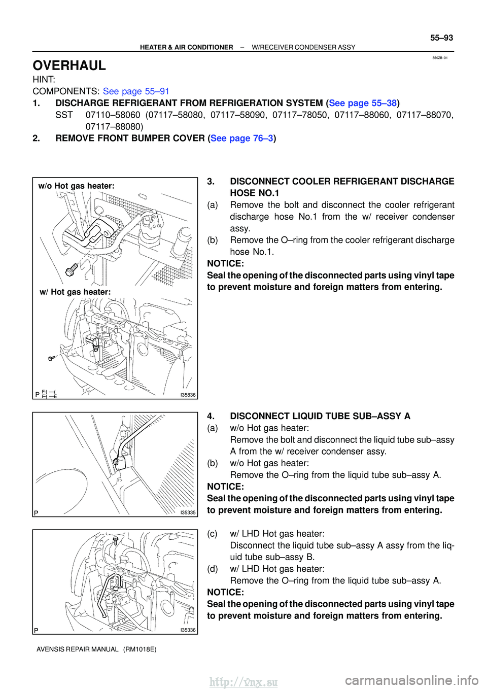 TOYOTA AVENSIS 2003 Service Repair Manual 550ZB±01
I35836
w/o Hot gas heater:
w/ Hot gas heater:
I35335
I35336
±
HEATER & AIR CONDITIONER W/RECEIVER CONDENSER ASSY
55±93
AVENSIS REPAIR MANUAL (RM1018E)
OVERHAUL
HINT:
COMPONEN TOYOTA AVENSIS 2003 Service Repair Manual 550ZB±01
I35836
w/o Hot gas heater:
w/ Hot gas heater:
I35335
I35336
±
HEATER & AIR CONDITIONER W/RECEIVER CONDENSER ASSY
55±93
AVENSIS REPAIR MANUAL (RM1018E)
OVERHAUL
HINT:
COMPONEN