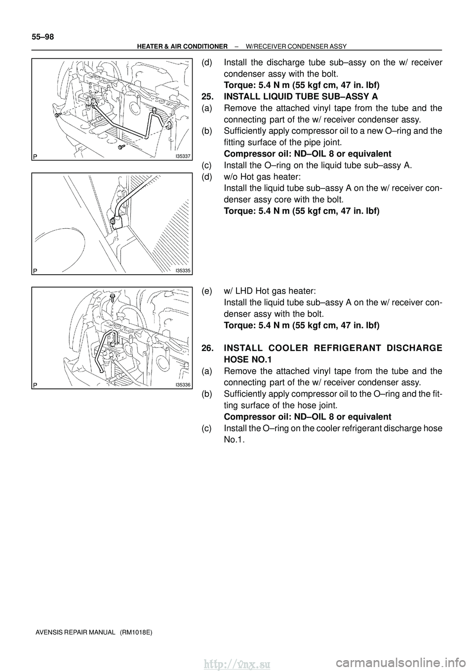 TOYOTA AVENSIS 2003 Service Repair Manual I35337
I35335
I35336
55±98
±
HEATER & AIR CONDITIONER W/RECEIVER CONDENSER ASSY
AVENSIS REPAIR MANUAL (RM1018E)
(d) Install the discharge tube sub±assy on the w/ receiver condenser assy with the TOYOTA AVENSIS 2003 Service Repair Manual I35337
I35335
I35336
55±98
±
HEATER & AIR CONDITIONER W/RECEIVER CONDENSER ASSY
AVENSIS REPAIR MANUAL (RM1018E)
(d) Install the discharge tube sub±assy on the w/ receiver condenser assy with the