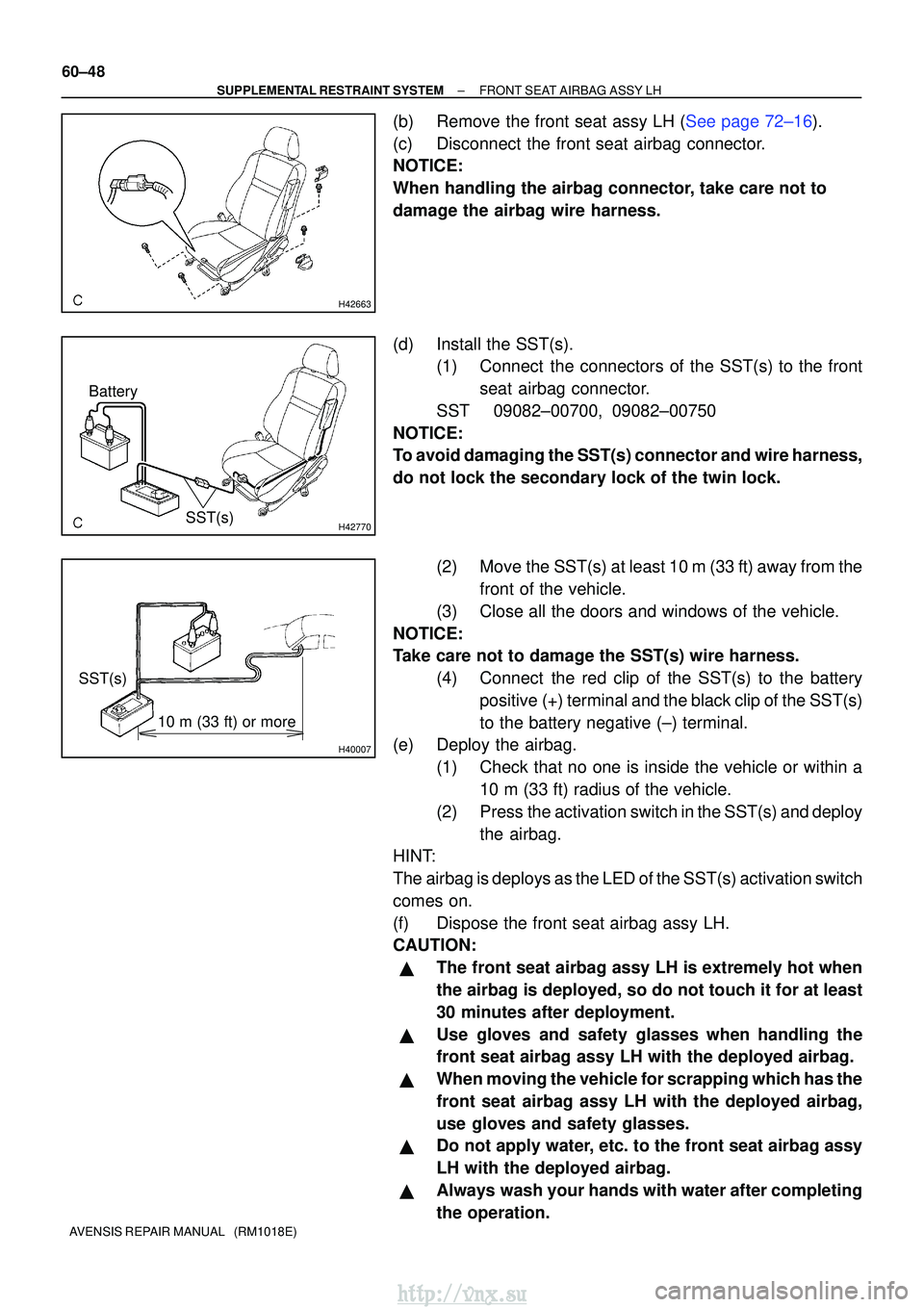 TOYOTA AVENSIS 2003 Service Repair Manual H42663
H42770
BatterySST(s)
H40007
10 m (33 ft) or more
SST(s)
60±48
±
SUPPLEMENTAL RESTRAINT SYSTEM FRONT SEAT AIRBAG ASSY LH
AVENSIS REPAIR MANUAL (RM1018E)
(b)Remove the front seat assy LH (See TOYOTA AVENSIS 2003 Service Repair Manual H42663
H42770
BatterySST(s)
H40007
10 m (33 ft) or more
SST(s)
60±48
±
SUPPLEMENTAL RESTRAINT SYSTEM FRONT SEAT AIRBAG ASSY LH
AVENSIS REPAIR MANUAL (RM1018E)
(b)Remove the front seat assy LH (See