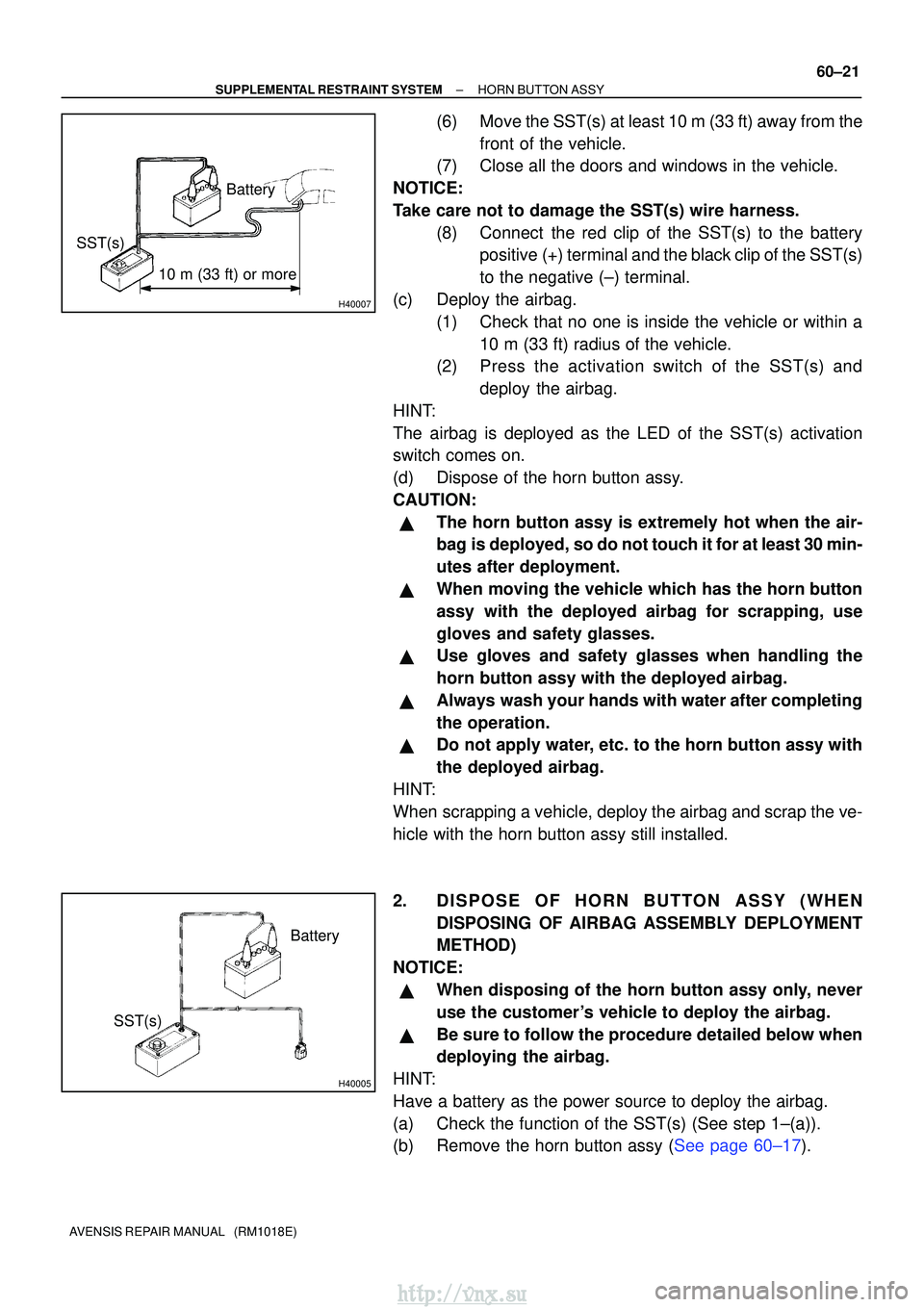 TOYOTA AVENSIS 2003 Service Repair Manual H40007
10 m (33 ft) or more
Battery
SST(s)
H40005
Battery
SST(s)
±
SUPPLEMENTAL RESTRAINT SYSTEM HORN BUTTON ASSY
60±21
AVENSIS REPAIR MANUAL (RM1018E)
(6) Move the SST(s) at least 10 m (33 ft) aw TOYOTA AVENSIS 2003 Service Repair Manual H40007
10 m (33 ft) or more
Battery
SST(s)
H40005
Battery
SST(s)
±
SUPPLEMENTAL RESTRAINT SYSTEM HORN BUTTON ASSY
60±21
AVENSIS REPAIR MANUAL (RM1018E)
(6) Move the SST(s) at least 10 m (33 ft) aw