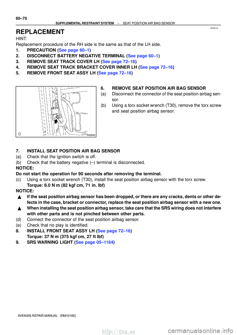 TOYOTA AVENSIS 2003 Service Repair Manual 600AB±04
H42640
60±70
±
SUPPLEMENTAL RESTRAINT SYSTEM SEAT POSITION AIR BAG SENSOR
AVENSIS REPAIR MANUAL (RM1018E)
REPLACEMENT
HINT:
Replacement procedure of the RH side is the same as that of t TOYOTA AVENSIS 2003 Service Repair Manual 600AB±04
H42640
60±70
±
SUPPLEMENTAL RESTRAINT SYSTEM SEAT POSITION AIR BAG SENSOR
AVENSIS REPAIR MANUAL (RM1018E)
REPLACEMENT
HINT:
Replacement procedure of the RH side is the same as that of t
