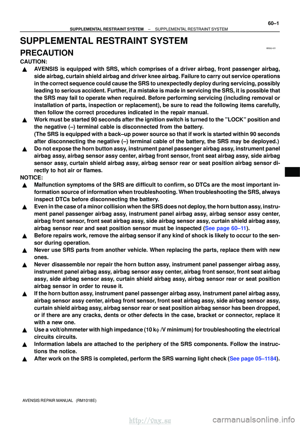 TOYOTA AVENSIS 2003 Service Repair Manual 600JU±01
±
SUPPLEMENTAL RESTRAINT SYSTEMSUPPLEMENTAL RESTRAINT SYSTEM
60±1
AVENSIS REPAIR MANUAL (RM1018E)
SUPPLEMENTAL RESTRAINT SYSTEM
PRECAUTION
CAUTION:
AVENSIS is equipped with SRS, which c TOYOTA AVENSIS 2003 Service Repair Manual 600JU±01
±
SUPPLEMENTAL RESTRAINT SYSTEMSUPPLEMENTAL RESTRAINT SYSTEM
60±1
AVENSIS REPAIR MANUAL (RM1018E)
SUPPLEMENTAL RESTRAINT SYSTEM
PRECAUTION
CAUTION:
AVENSIS is equipped with SRS, which c