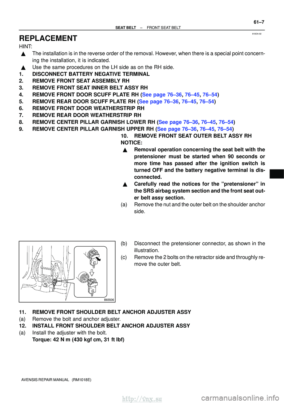 TOYOTA AVENSIS 2003 Service Repair Manual 610CN±02
B65506
±
SEAT BELT FRONT SEAT BELT
61±7
AVENSIS REPAIR MANUAL (RM1018E)
REPLACEMENT
HINT:
The installation is in the reverse order of the removal. However, when there is a special point TOYOTA AVENSIS 2003 Service Repair Manual 610CN±02
B65506
±
SEAT BELT FRONT SEAT BELT
61±7
AVENSIS REPAIR MANUAL (RM1018E)
REPLACEMENT
HINT:
The installation is in the reverse order of the removal. However, when there is a special point