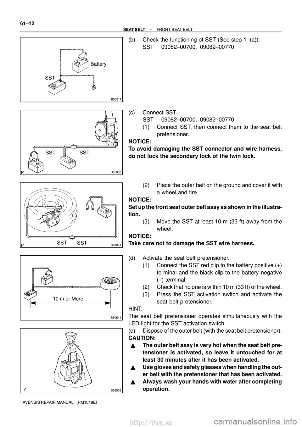 TOYOTA AVENSIS 2003 Service Repair Manual B50511
SSTBattery
B65030
SST
SST
B65031SST
SST
B50541
10 m or More
B65005
61±12
±
SEAT BELT FRONT SEAT BELT
AVENSIS REPAIR MANUAL (RM1018E)
(b) Check the functioning of SST (See step 1±(a)). SST TOYOTA AVENSIS 2003 Service Repair Manual B50511
SSTBattery
B65030
SST
SST
B65031SST
SST
B50541
10 m or More
B65005
61±12
±
SEAT BELT FRONT SEAT BELT
AVENSIS REPAIR MANUAL (RM1018E)
(b) Check the functioning of SST (See step 1±(a)). SST