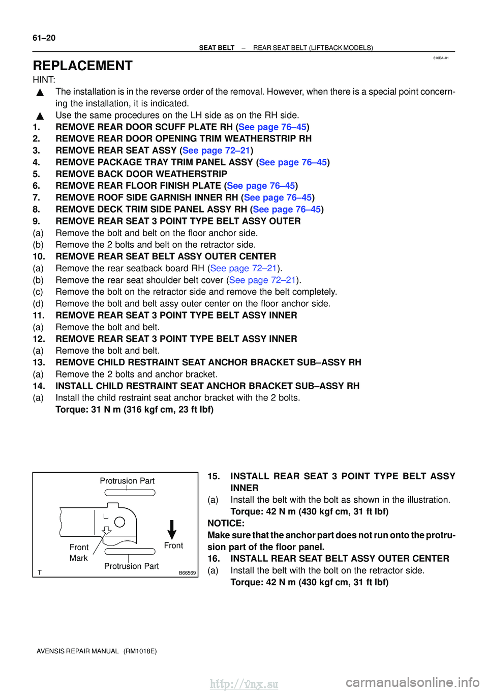 TOYOTA AVENSIS 2003 Service Repair Manual 610EA±01
B66569
Protrusion Part
Front
Front
Mark
Protrusion Part
61±20
±
SEAT BELT REAR SEAT BELT (LIFTBACK MODELS)
AVENSIS REPAIR MANUAL (RM1018E)
REPLACEMENT
HINT:
The installation is in the r TOYOTA AVENSIS 2003 Service Repair Manual 610EA±01
B66569
Protrusion Part
Front
Front
Mark
Protrusion Part
61±20
±
SEAT BELT REAR SEAT BELT (LIFTBACK MODELS)
AVENSIS REPAIR MANUAL (RM1018E)
REPLACEMENT
HINT:
The installation is in the r
