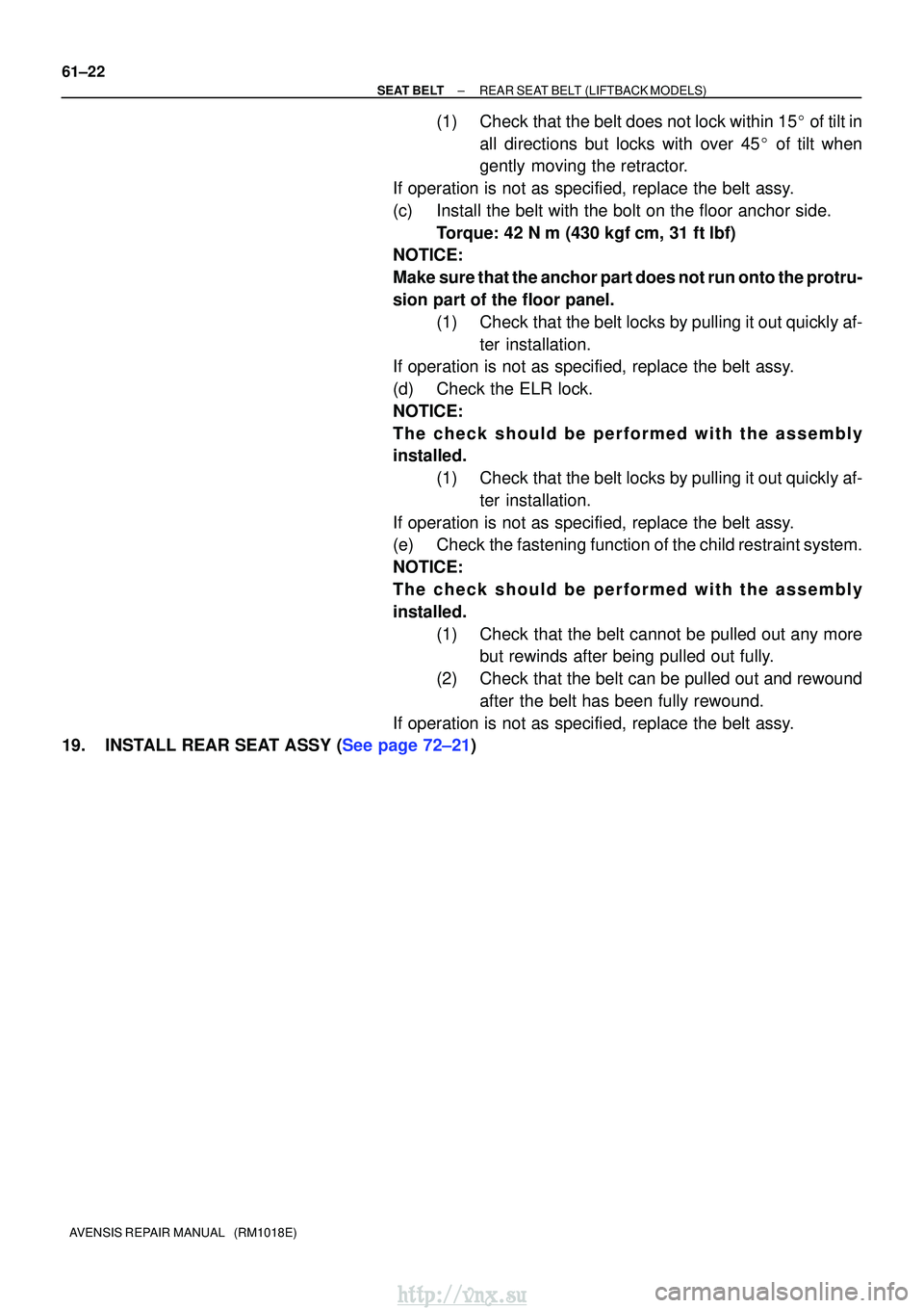 TOYOTA AVENSIS 2003 Service Repair Manual 61±22
±
SEAT BELTREAR SEAT BELT(LIFTBACK MODELS)
AVENSIS REPAIR MANUAL (RM1018E)
(1)Check that the belt does not lock within 15 of tilt in all directions but locks with over 45 of tilt when
gent TOYOTA AVENSIS 2003 Service Repair Manual 61±22
±
SEAT BELTREAR SEAT BELT(LIFTBACK MODELS)
AVENSIS REPAIR MANUAL (RM1018E)
(1)Check that the belt does not lock within 15 of tilt in all directions but locks with over 45 of tilt when
gent