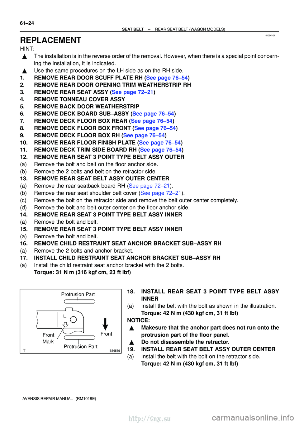 TOYOTA AVENSIS 2003 Service Repair Manual 610EC±01
B66569
Protrusion Part
Front
Front
Mark
Protrusion Part
61±24
±
SEAT BELT REAR SEAT BELT (WAGON MODELS)
AVENSIS REPAIR MANUAL (RM1018E)
REPLACEMENT
HINT:
The installation is in the reve TOYOTA AVENSIS 2003 Service Repair Manual 610EC±01
B66569
Protrusion Part
Front
Front
Mark
Protrusion Part
61±24
±
SEAT BELT REAR SEAT BELT (WAGON MODELS)
AVENSIS REPAIR MANUAL (RM1018E)
REPLACEMENT
HINT:
The installation is in the reve