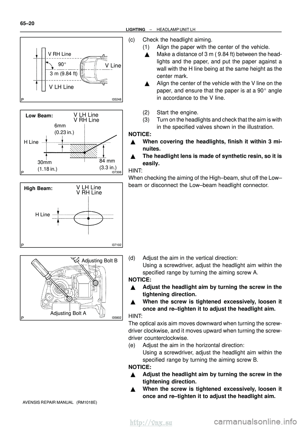 TOYOTA AVENSIS 2003 Service Repair Manual I35248
V LH Line
V RH Line
V Line90
3 m (9.84 ft)
I37308
Low Beam:V LH Line
V RH Line
30mm
(1.18 in.) 84 mm
(3.3 in.)
H Line6mm
(0.23 in.)
I37102
High Beam:V LH Line
V RH Line
H Line
I35802Adjusting TOYOTA AVENSIS 2003 Service Repair Manual I35248
V LH Line
V RH Line
V Line90
3 m (9.84 ft)
I37308
Low Beam:V LH Line
V RH Line
30mm
(1.18 in.) 84 mm
(3.3 in.)
H Line6mm
(0.23 in.)
I37102
High Beam:V LH Line
V RH Line
H Line
I35802Adjusting