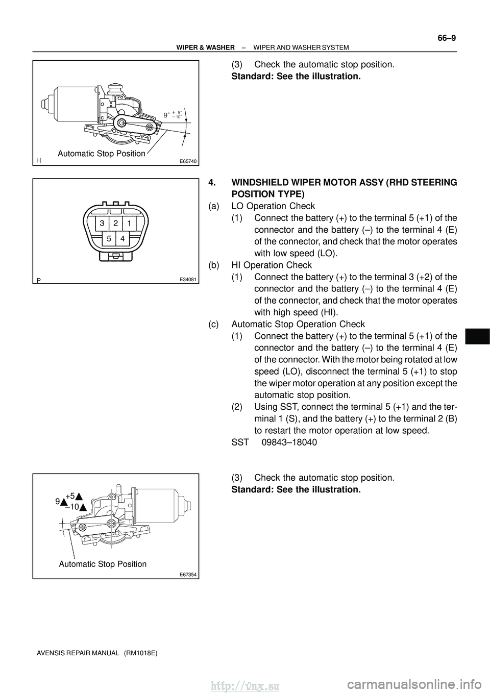 TOYOTA AVENSIS 2003 Service Repair Manual E65740Automatic Stop Position
E34081
E67354
Automatic Stop Position
9
+5
±10
±
WIPER & WASHER WIPER AND WASHER SYSTEM
66±9
AVENSIS REPAIR MANUAL (RM1018E)
(3) Check the automatic stop posit TOYOTA AVENSIS 2003 Service Repair Manual E65740Automatic Stop Position
E34081
E67354
Automatic Stop Position
9
+5
±10
±
WIPER & WASHER WIPER AND WASHER SYSTEM
66±9
AVENSIS REPAIR MANUAL (RM1018E)
(3) Check the automatic stop posit