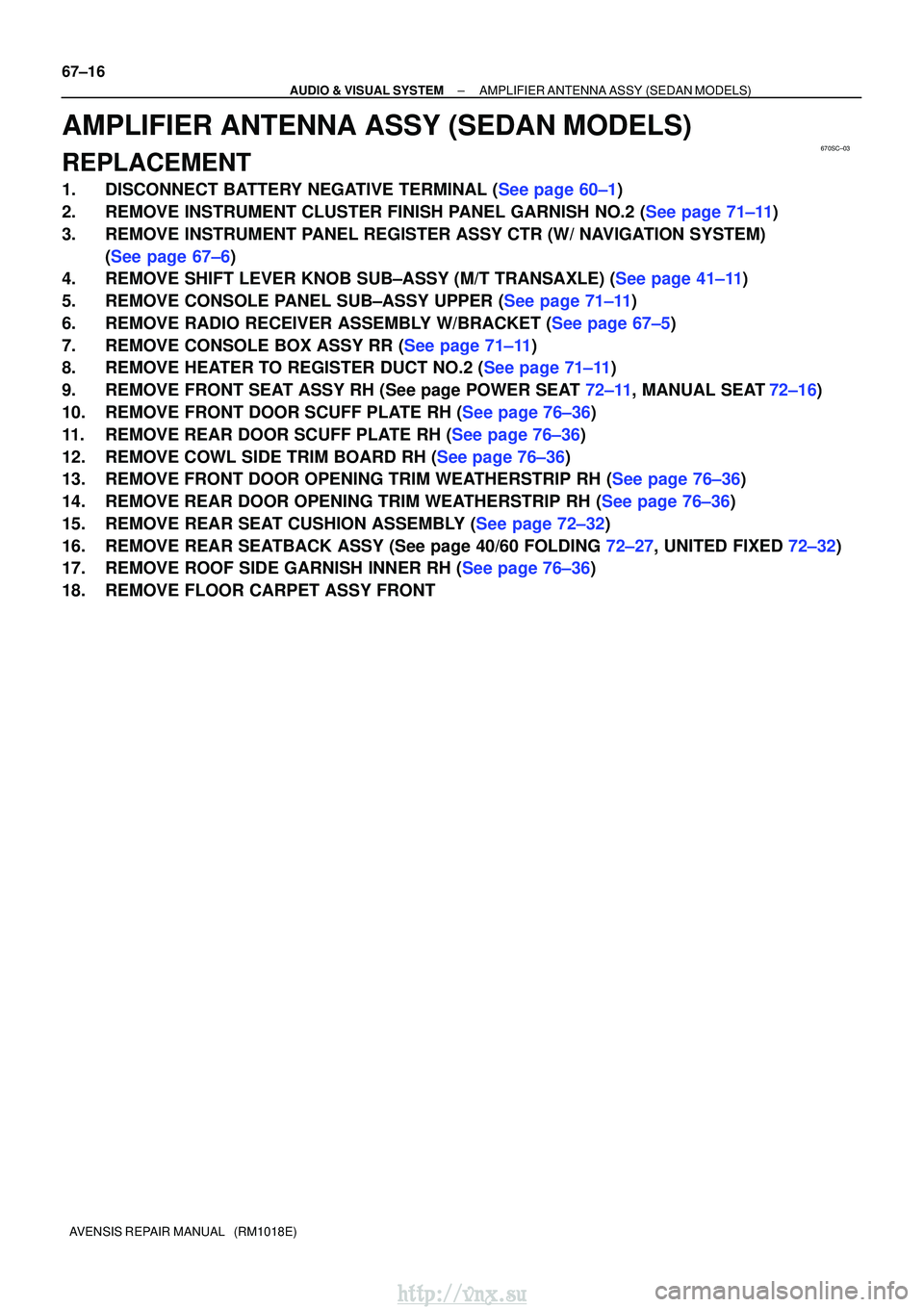 TOYOTA AVENSIS 2003 Service Repair Manual 670SC±03
67±16
±
AUDIO & VISUAL SYSTEM AMPLIFIER ANTENNA ASSY (SEDAN MODELS)
AVENSIS REPAIR MANUAL (RM1018E)
AMPLIFIER ANTENNA ASSY (SEDAN MODELS)
REPLACEMENT
1.DISCONNECT BATTERY NEGATIVE TERMIN TOYOTA AVENSIS 2003 Service Repair Manual 670SC±03
67±16
±
AUDIO & VISUAL SYSTEM AMPLIFIER ANTENNA ASSY (SEDAN MODELS)
AVENSIS REPAIR MANUAL (RM1018E)
AMPLIFIER ANTENNA ASSY (SEDAN MODELS)
REPLACEMENT
1.DISCONNECT BATTERY NEGATIVE TERMIN