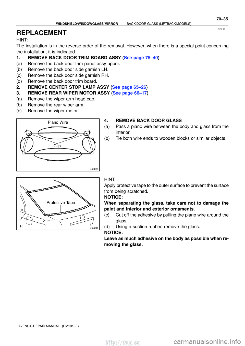 TOYOTA AVENSIS 2003 Service Repair Manual 700T8±01
B68025
Piano Wire
Clip
B69235
Protective Tape
±
WINDSHIELD/WINDOWGLASS/MIRROR BACK DOOR GLASS (LIFTBACK MODELS)
70±35
AVENSIS REPAIR MANUAL (RM1018E)
REPLACEMENT
HINT:
The installation i TOYOTA AVENSIS 2003 Service Repair Manual 700T8±01
B68025
Piano Wire
Clip
B69235
Protective Tape
±
WINDSHIELD/WINDOWGLASS/MIRROR BACK DOOR GLASS (LIFTBACK MODELS)
70±35
AVENSIS REPAIR MANUAL (RM1018E)
REPLACEMENT
HINT:
The installation i