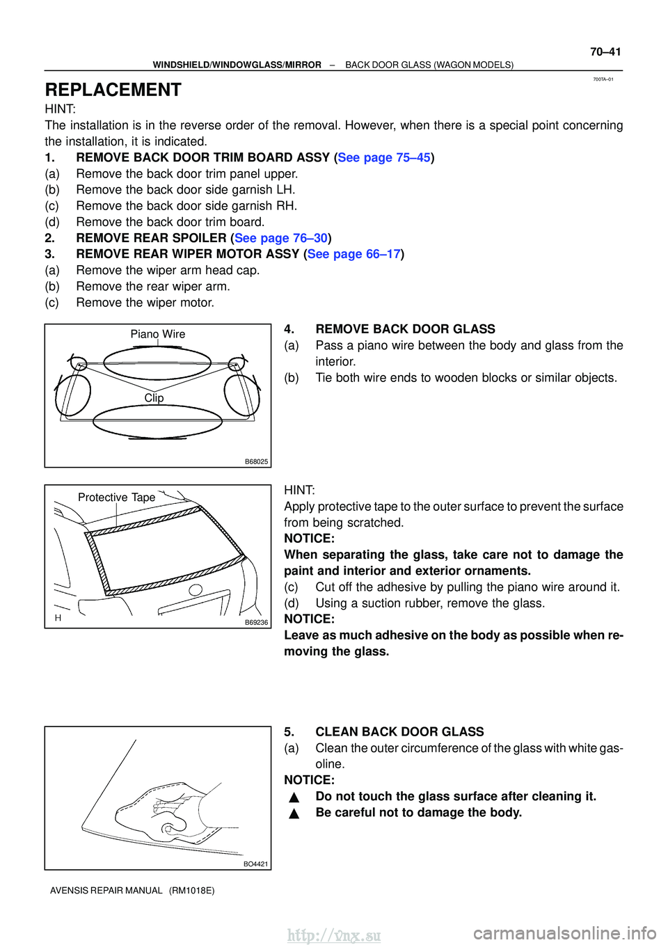 TOYOTA AVENSIS 2003 Service Repair Manual 700TA±01
B68025
Clip
Piano Wire
B69236
Protective Tape
BO4421
±
WINDSHIELD/WINDOWGLASS/MIRROR BACK DOOR GLASS (WAGON MODELS)
70±41
AVENSIS REPAIR MANUAL (RM1018E)
REPLACEMENT
HINT:
The installati TOYOTA AVENSIS 2003 Service Repair Manual 700TA±01
B68025
Clip
Piano Wire
B69236
Protective Tape
BO4421
±
WINDSHIELD/WINDOWGLASS/MIRROR BACK DOOR GLASS (WAGON MODELS)
70±41
AVENSIS REPAIR MANUAL (RM1018E)
REPLACEMENT
HINT:
The installati