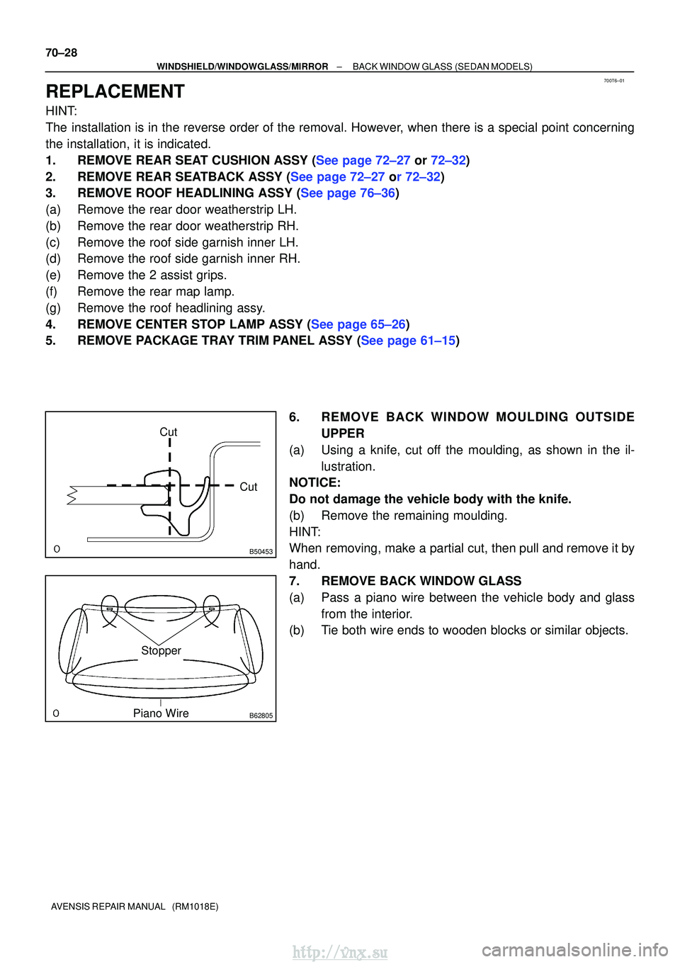 TOYOTA AVENSIS 2003 Service Repair Manual 700T6±01
B50453
CutCut
B62805
Stopper
Piano Wire
70±28
±
WINDSHIELD/WINDOWGLASS/MIRROR BACK WINDOW GLASS (SEDAN MODELS)
AVENSIS REPAIR MANUAL (RM1018E)
REPLACEMENT
HINT:
The installation is in th TOYOTA AVENSIS 2003 Service Repair Manual 700T6±01
B50453
CutCut
B62805
Stopper
Piano Wire
70±28
±
WINDSHIELD/WINDOWGLASS/MIRROR BACK WINDOW GLASS (SEDAN MODELS)
AVENSIS REPAIR MANUAL (RM1018E)
REPLACEMENT
HINT:
The installation is in th
