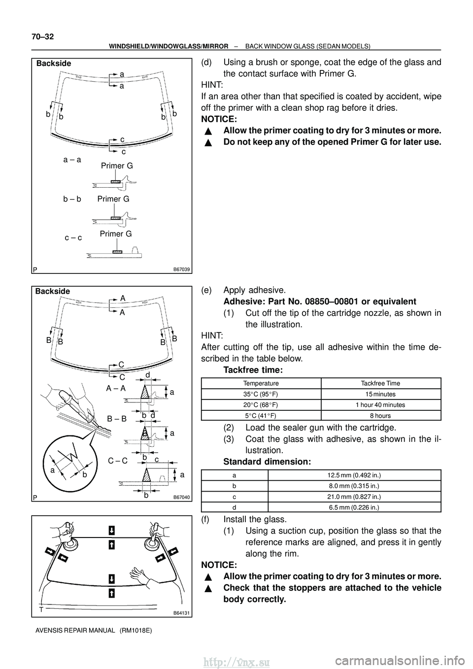 TOYOTA AVENSIS 2003 Service Repair Manual B67039
Primer G
Primer G a
a
b
a ± a
c ± c
c
b
b ± b c
b
b
Backside
Primer G
B67040
B
A
B
a a
d
b
b c
A ± A
C ± C
B ± B
B
b
b C
Backside
B
A
B
Ca
a
d
B64131
70±32
±
WINDSHIELD/WINDOWGLASS/MIRR TOYOTA AVENSIS 2003 Service Repair Manual B67039
Primer G
Primer G a
a
b
a ± a
c ± c
c
b
b ± b c
b
b
Backside
Primer G
B67040
B
A
B
a a
d
b
b c
A ± A
C ± C
B ± B
B
b
b C
Backside
B
A
B
Ca
a
d
B64131
70±32
±
WINDSHIELD/WINDOWGLASS/MIRR