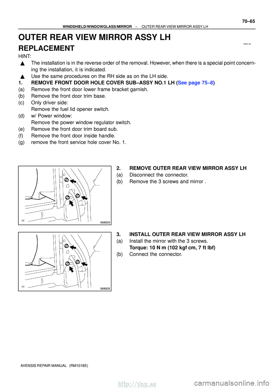 TOYOTA AVENSIS 2003 Service Repair Manual 700TI±01
B68929
B68929
±
WINDSHIELD/WINDOWGLASS/MIRROR OUTER REAR VIEW MIRROR ASSY LH
70±65
AVENSIS REPAIR MANUAL (RM1018E)
OUTER REAR VIEW MIRROR ASSY LH
REPLACEMENT
HINT:
The installation is i TOYOTA AVENSIS 2003 Service Repair Manual 700TI±01
B68929
B68929
±
WINDSHIELD/WINDOWGLASS/MIRROR OUTER REAR VIEW MIRROR ASSY LH
70±65
AVENSIS REPAIR MANUAL (RM1018E)
OUTER REAR VIEW MIRROR ASSY LH
REPLACEMENT
HINT:
The installation is i