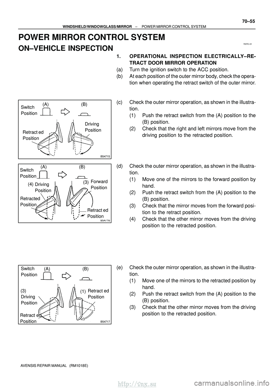TOYOTA AVENSIS 2003 Service Repair Manual 700TE±01
B54715
Switch
Position(A) (B)
Retract ed
Position Driving
Position
B54716
Switch
Position
(A) (B)
Forward
Position
Retract ed
Position
(3)
Retracted
PositionDriving
Position
(4)
B54717 TOYOTA AVENSIS 2003 Service Repair Manual 700TE±01
B54715
Switch
Position(A) (B)
Retract ed
Position Driving
Position
B54716
Switch
Position
(A) (B)
Forward
Position
Retract ed
Position
(3)
Retracted
PositionDriving
Position
(4)
B54717