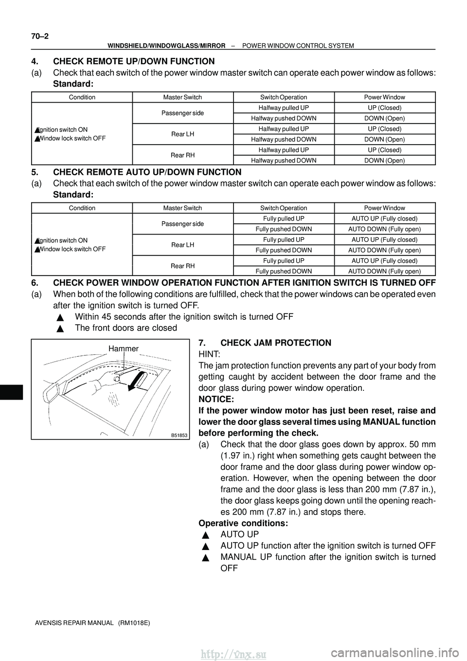 TOYOTA AVENSIS 2003 Service Repair Manual B51853
Hammer
70±2
±
WINDSHIELD/WINDOWGLASS/MIRROR POWER WINDOW CONTROL SYSTEM
AVENSIS REPAIR MANUAL (RM1018E)
4. CHECK REMOTE UP/DOWN FUNCTION
(a) Check that each switch of the power window maste TOYOTA AVENSIS 2003 Service Repair Manual B51853
Hammer
70±2
±
WINDSHIELD/WINDOWGLASS/MIRROR POWER WINDOW CONTROL SYSTEM
AVENSIS REPAIR MANUAL (RM1018E)
4. CHECK REMOTE UP/DOWN FUNCTION
(a) Check that each switch of the power window maste