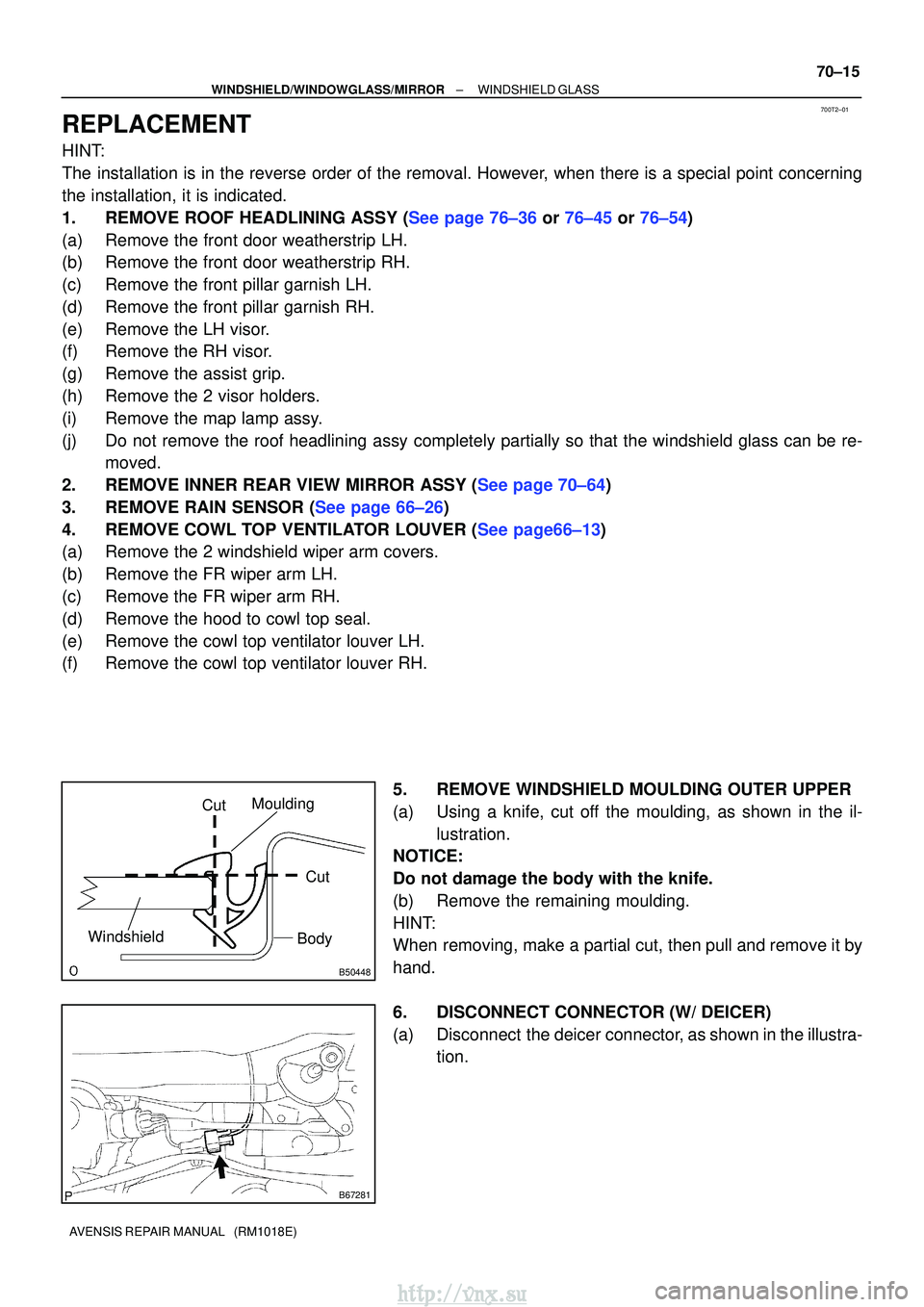 TOYOTA AVENSIS 2003 Service Repair Manual 700T2±01
B50448
CutCut
Moulding
WindshieldBody
B67281
±
WINDSHIELD/WINDOWGLASS/MIRROR WINDSHIELD GLASS
70±15
AVENSIS REPAIR MANUAL (RM1018E)
REPLACEMENT
HINT:
The installation is in the reverse o TOYOTA AVENSIS 2003 Service Repair Manual 700T2±01
B50448
CutCut
Moulding
WindshieldBody
B67281
±
WINDSHIELD/WINDOWGLASS/MIRROR WINDSHIELD GLASS
70±15
AVENSIS REPAIR MANUAL (RM1018E)
REPLACEMENT
HINT:
The installation is in the reverse o