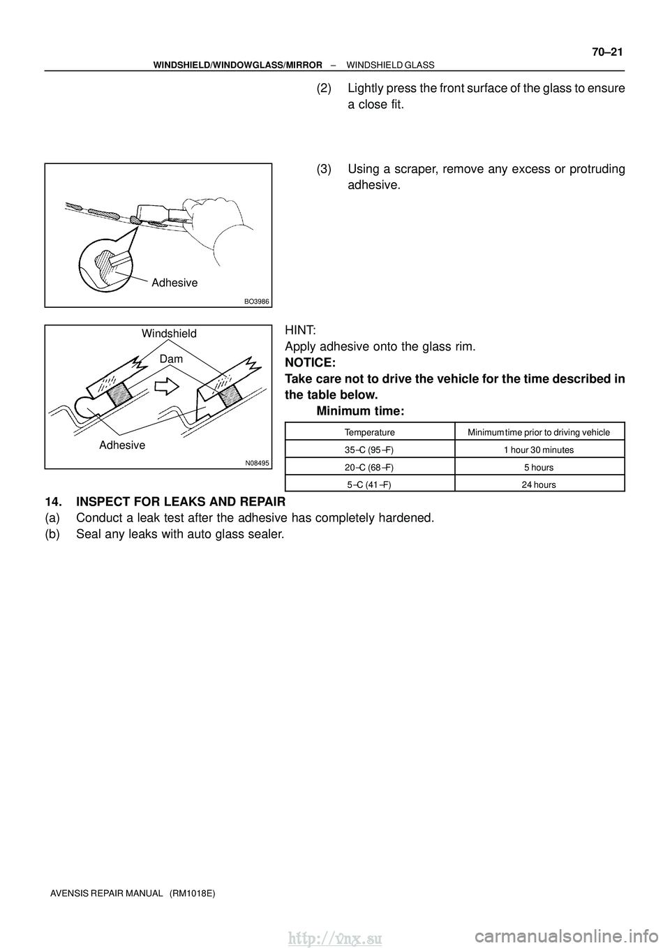 TOYOTA AVENSIS 2003  Service Repair Manual BO3986
Adhesive
N08495
Adhesive
WindshieldDam
±
WINDSHIELD/WINDOWGLASS/MIRROR WINDSHIELD GLASS
70±21
AVENSIS REPAIR MANUAL   (RM1018E)
(2) Lightly press the front surface of the glass to ensure
a cl