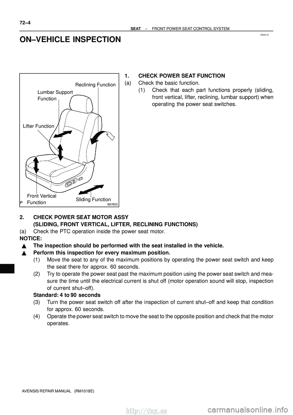 TOYOTA AVENSIS 2003 Service Repair Manual 720J3±01
B67823
Reclining Function
Lumbar Support
Function
Sliding Function
Front Vertical
Function
Lifter Function
72±4
±
SEAT FRONT POWER SEAT CONTROL SYSTEM
AVENSIS REPAIR MANUAL (RM1018E)
O TOYOTA AVENSIS 2003 Service Repair Manual 720J3±01
B67823
Reclining Function
Lumbar Support
Function
Sliding Function
Front Vertical
Function
Lifter Function
72±4
±
SEAT FRONT POWER SEAT CONTROL SYSTEM
AVENSIS REPAIR MANUAL (RM1018E)
O