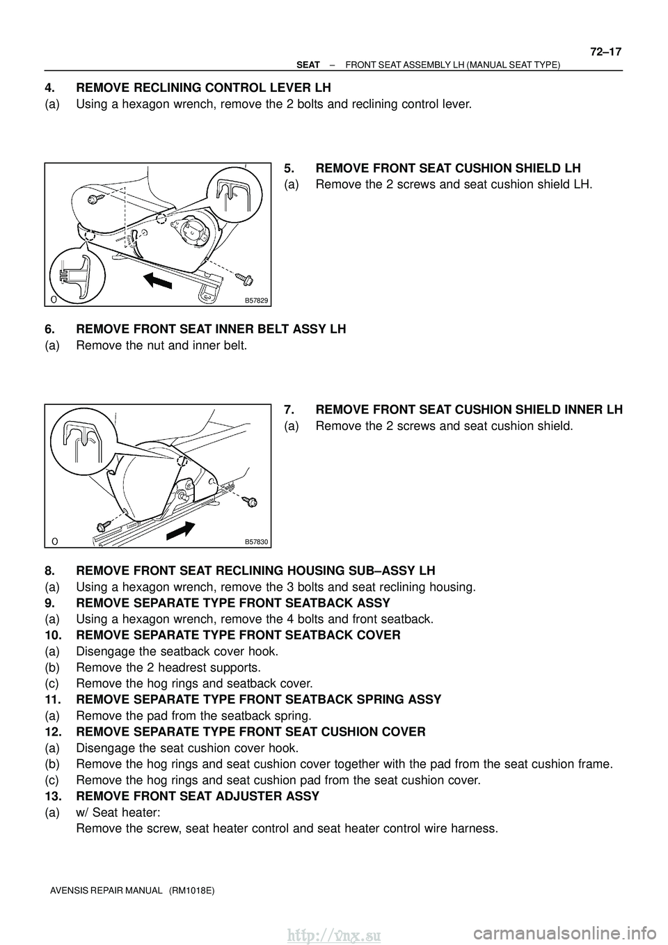 TOYOTA AVENSIS 2003 Service Repair Manual B57829
B57830
±
SEAT FRONT SEAT ASSEMBLY LH (MANUAL SEAT TYPE)
72±17
AVENSIS REPAIR MANUAL (RM1018E)
4. REMOVE RECLINING CONTROL LEVER LH
(a) Using a hexagon wrench, remove the 2 bolts and reclini TOYOTA AVENSIS 2003 Service Repair Manual B57829
B57830
±
SEAT FRONT SEAT ASSEMBLY LH (MANUAL SEAT TYPE)
72±17
AVENSIS REPAIR MANUAL (RM1018E)
4. REMOVE RECLINING CONTROL LEVER LH
(a) Using a hexagon wrench, remove the 2 bolts and reclini