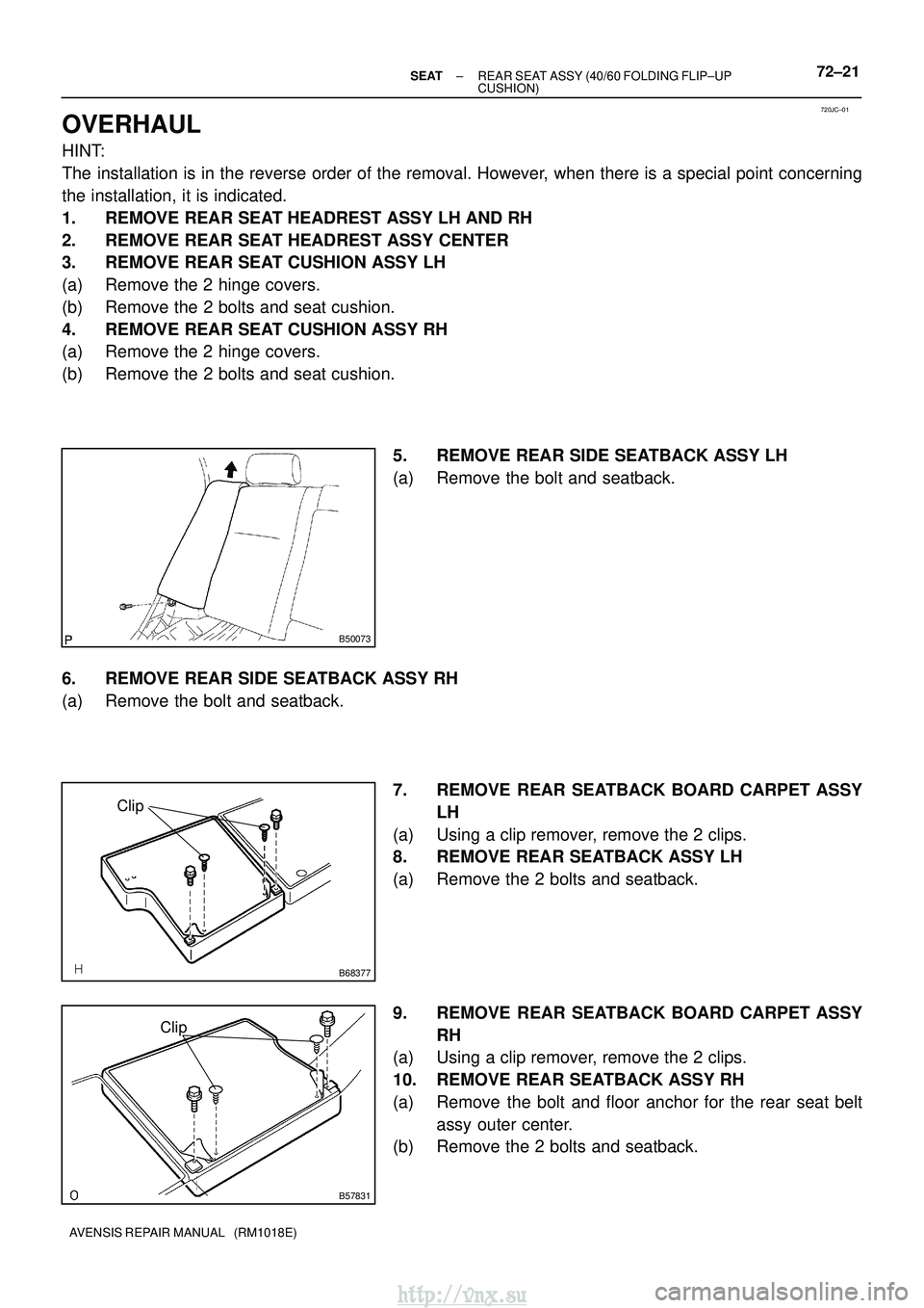 TOYOTA AVENSIS 2003 Service Repair Manual 720JC±01
B50073
B68377
Clip
B57831
Clip
±
SEAT REAR SEAT ASSY (40/60 FOLDING FLIP±UP
CUSHION)72±21
AVENSIS REPAIR MANUAL (RM1018E)
OVERHAUL
HINT:
The installation is in the reverse order of the TOYOTA AVENSIS 2003 Service Repair Manual 720JC±01
B50073
B68377
Clip
B57831
Clip
±
SEAT REAR SEAT ASSY (40/60 FOLDING FLIP±UP
CUSHION)72±21
AVENSIS REPAIR MANUAL (RM1018E)
OVERHAUL
HINT:
The installation is in the reverse order of the