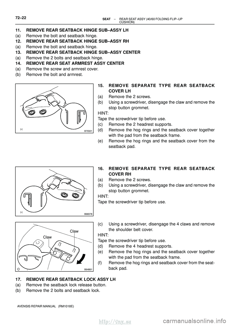 TOYOTA AVENSIS 2003 Service Repair Manual B70321
B68378
B64861
Claw
Claw
72±22±
SEAT REAR SEAT ASSY (40/60 FOLDING FLIP±UP
CUSHION)
AVENSIS REPAIR MANUAL (RM1018E)
11. REMOVE REAR SEATBACK HINGE SUB±ASSY LH
(a) Remove the bolt and seatb TOYOTA AVENSIS 2003 Service Repair Manual B70321
B68378
B64861
Claw
Claw
72±22±
SEAT REAR SEAT ASSY (40/60 FOLDING FLIP±UP
CUSHION)
AVENSIS REPAIR MANUAL (RM1018E)
11. REMOVE REAR SEATBACK HINGE SUB±ASSY LH
(a) Remove the bolt and seatb