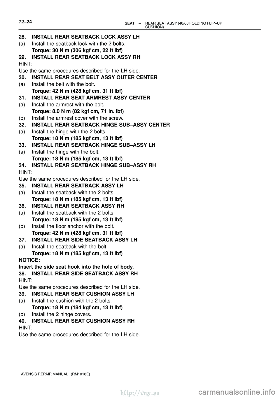 TOYOTA AVENSIS 2003 Service Repair Manual 72±24±
SEAT REAR SEAT ASSY (40/60 FOLDING FLIP±UP
CUSHION)
AVENSIS REPAIR MANUAL (RM1018E)
28. INSTALL REAR SEATBACK LOCK ASSY LH
(a) Install the seatback lock with the 2 bolts. Torque: 30 N m ( TOYOTA AVENSIS 2003 Service Repair Manual 72±24±
SEAT REAR SEAT ASSY (40/60 FOLDING FLIP±UP
CUSHION)
AVENSIS REPAIR MANUAL (RM1018E)
28. INSTALL REAR SEATBACK LOCK ASSY LH
(a) Install the seatback lock with the 2 bolts. Torque: 30 N m (