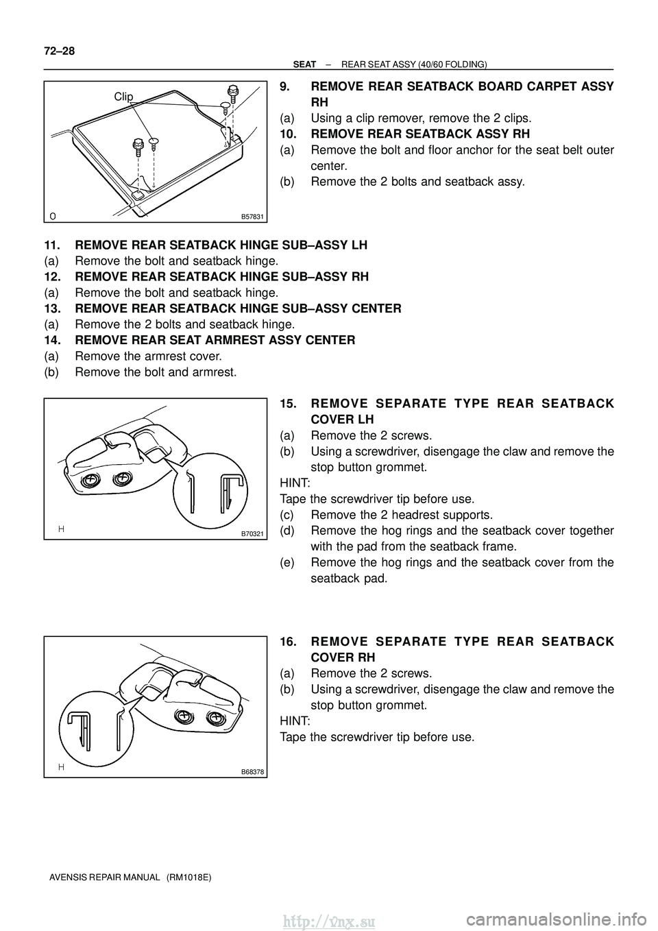 TOYOTA AVENSIS 2003 Service Repair Manual B57831
Clip
B70321
B68378
72±28
±
SEAT REAR SEAT ASSY (40/60 FOLDING)
AVENSIS REPAIR MANUAL (RM1018E)
9. REMOVE REAR SEATBACK BOARD CARPET ASSY RH
(a) Using a clip remover, remove the 2 clips.
10. TOYOTA AVENSIS 2003 Service Repair Manual B57831
Clip
B70321
B68378
72±28
±
SEAT REAR SEAT ASSY (40/60 FOLDING)
AVENSIS REPAIR MANUAL (RM1018E)
9. REMOVE REAR SEATBACK BOARD CARPET ASSY RH
(a) Using a clip remover, remove the 2 clips.
10.