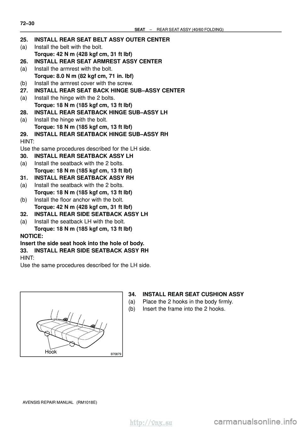 TOYOTA AVENSIS 2003 Service Repair Manual B70879Hook
72±30
±
SEAT REAR SEAT ASSY (40/60 FOLDING)
AVENSIS REPAIR MANUAL (RM1018E)
25. INSTALL REAR SEAT BELT ASSY OUTER CENTER
(a) Install the belt with the bolt. Torque: 42 N m (428 kgf cm TOYOTA AVENSIS 2003 Service Repair Manual B70879Hook
72±30
±
SEAT REAR SEAT ASSY (40/60 FOLDING)
AVENSIS REPAIR MANUAL (RM1018E)
25. INSTALL REAR SEAT BELT ASSY OUTER CENTER
(a) Install the belt with the bolt. Torque: 42 N m (428 kgf cm