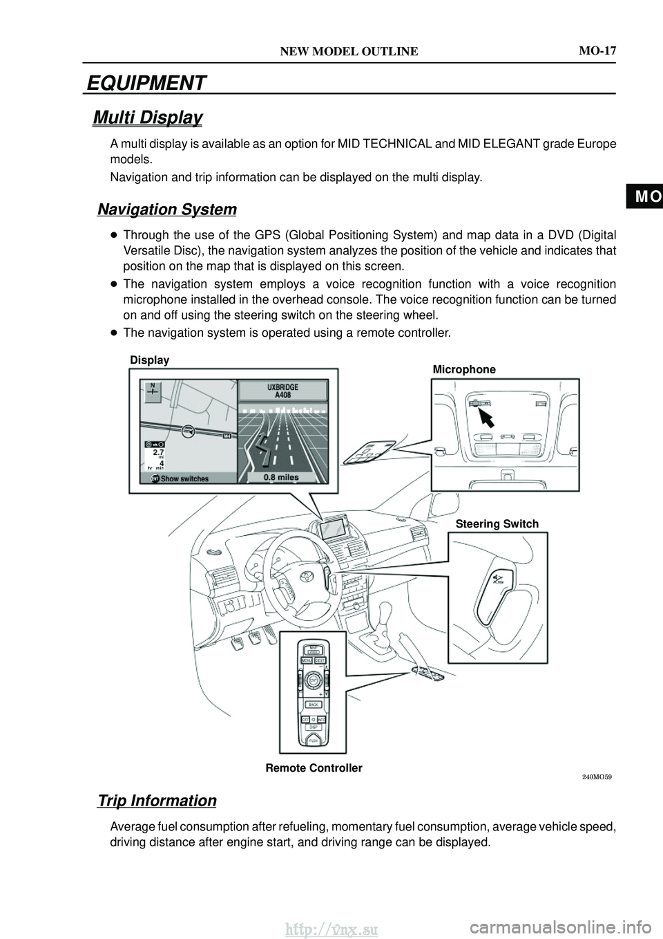 TOYOTA AVENSIS 2003 Service Repair Manual MO
NEW MODEL OUTLINE
DisplayMicrophone
Steering Switch
Remote Controller
MO-17
EQUIPMENT
Multi Display
A multi display is available as an option for MID TECHNICAL and MID ELEG\
ANT grade Europ TOYOTA AVENSIS 2003 Service Repair Manual MO
NEW MODEL OUTLINE
DisplayMicrophone
Steering Switch
Remote Controller
MO-17
EQUIPMENT
Multi Display
A multi display is available as an option for MID TECHNICAL and MID ELEG\
ANT grade Europ
